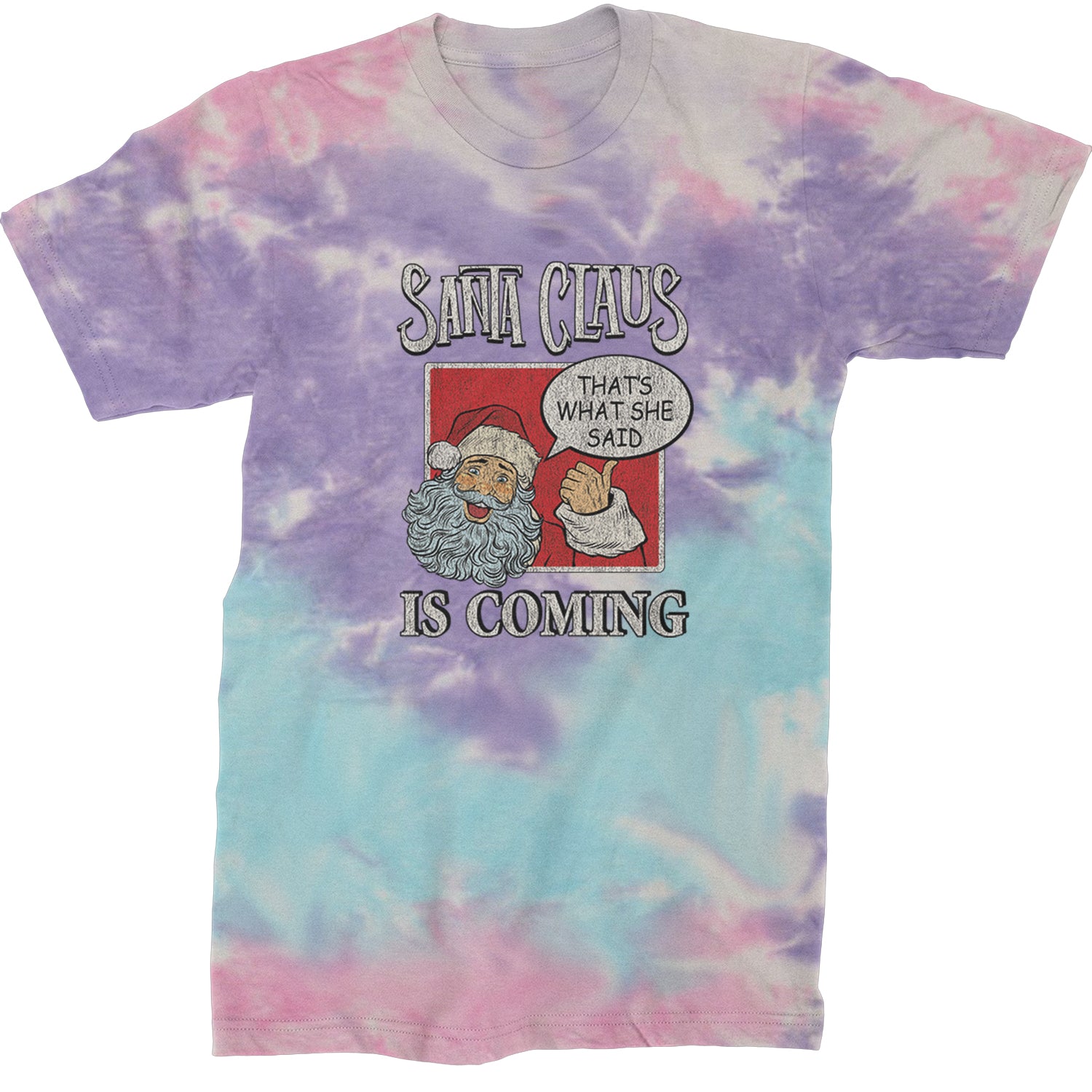 Santa Claus Is Coming - That's What She Said  Mens T-shirt Tie-Dye Cotton Candy