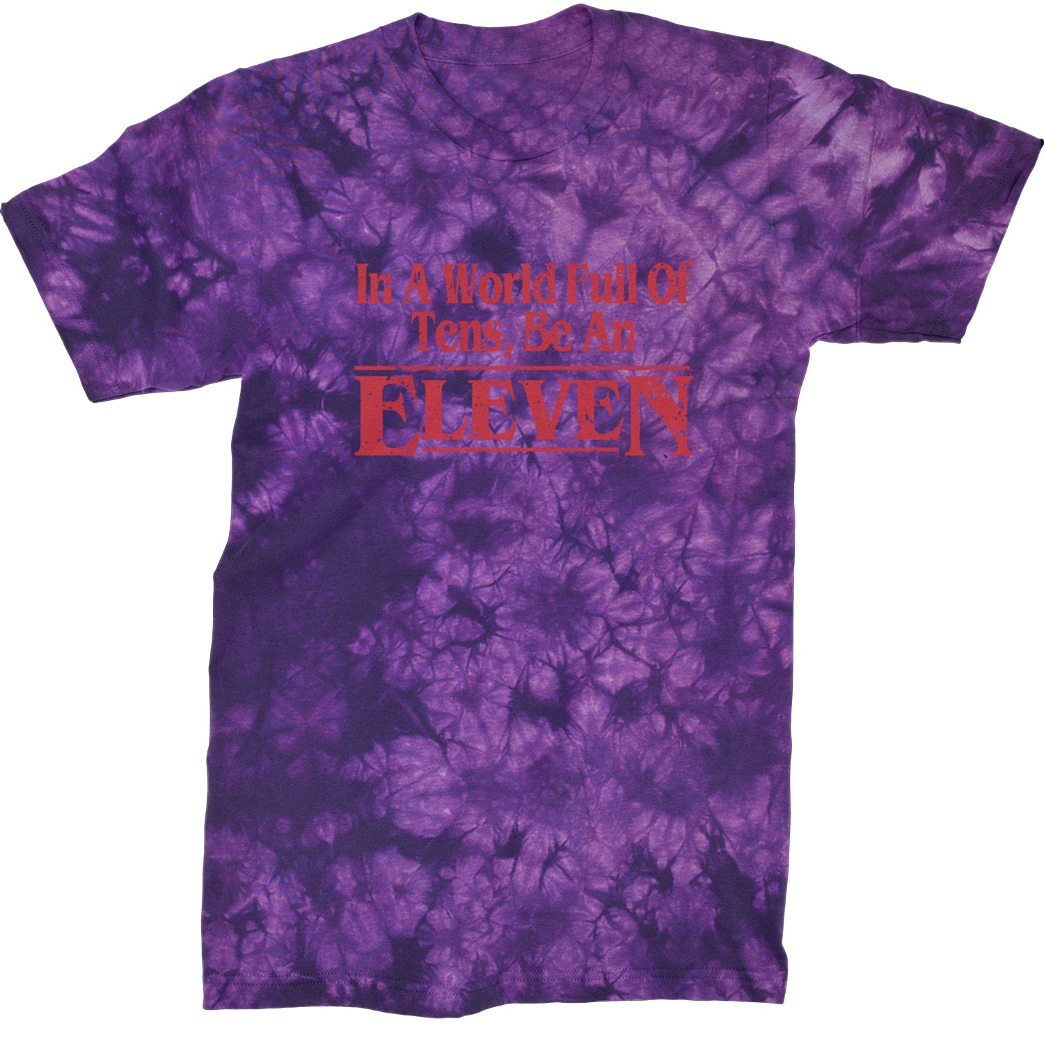 In A World Full Of Tens, Be An Eleven Mens T-shirt Tie-Dye Crystal Purple