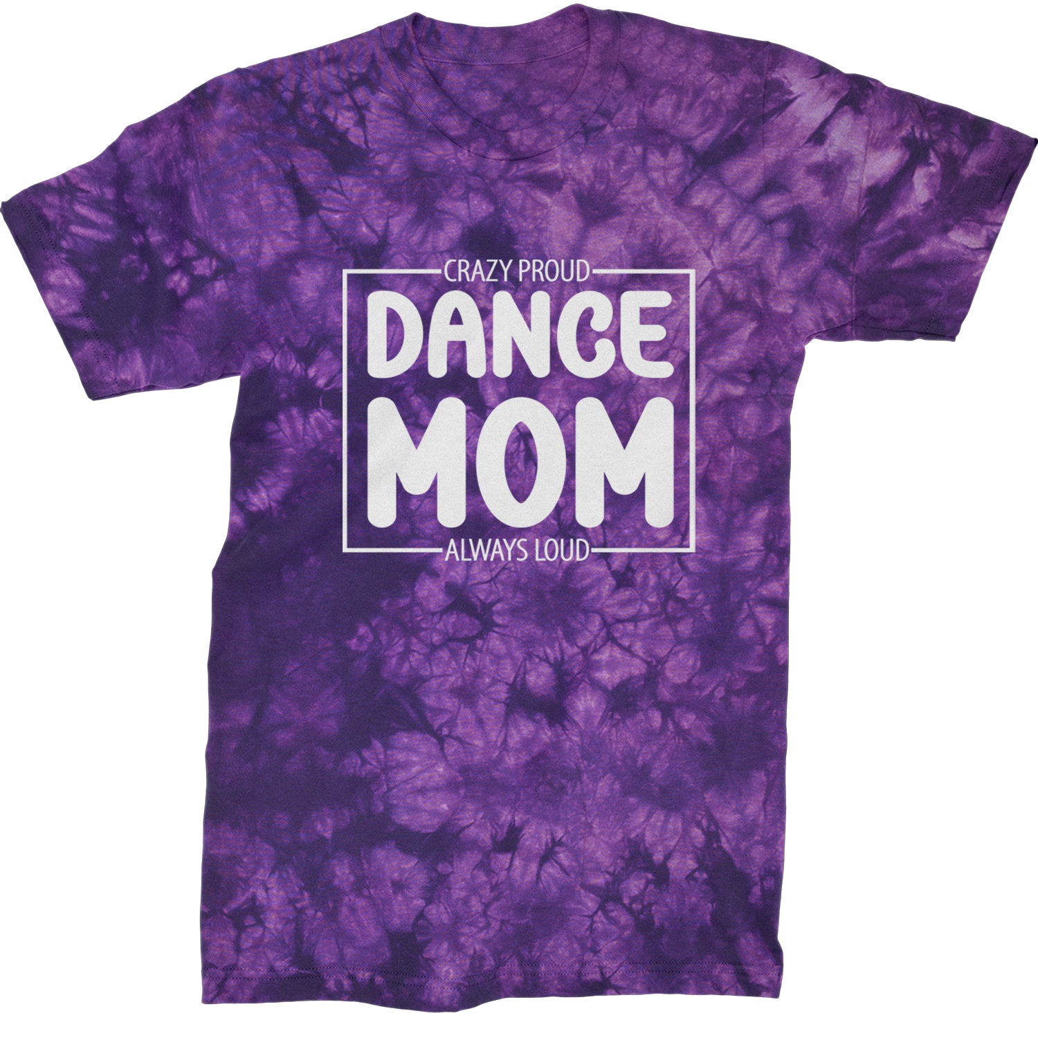 Dance Mom Crazy Loud Always Proud Mens T-shirt Tie-Dye Crystal Purple