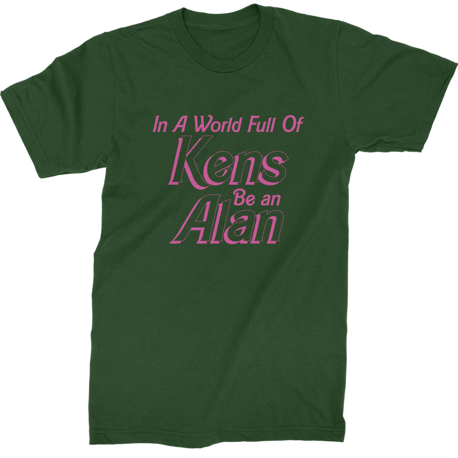 In A World Full Of Kens, Be an Alan Mens T-shirt Forest Green