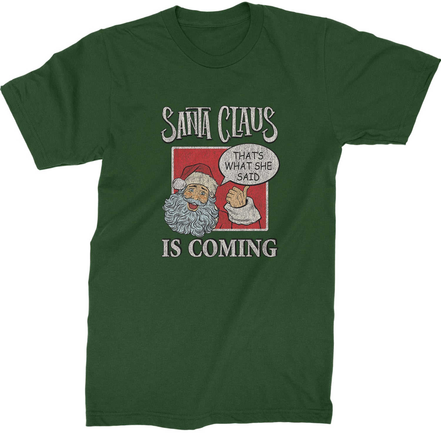 Santa Claus Is Coming - That's What She Said  Mens T-shirt Forest Green