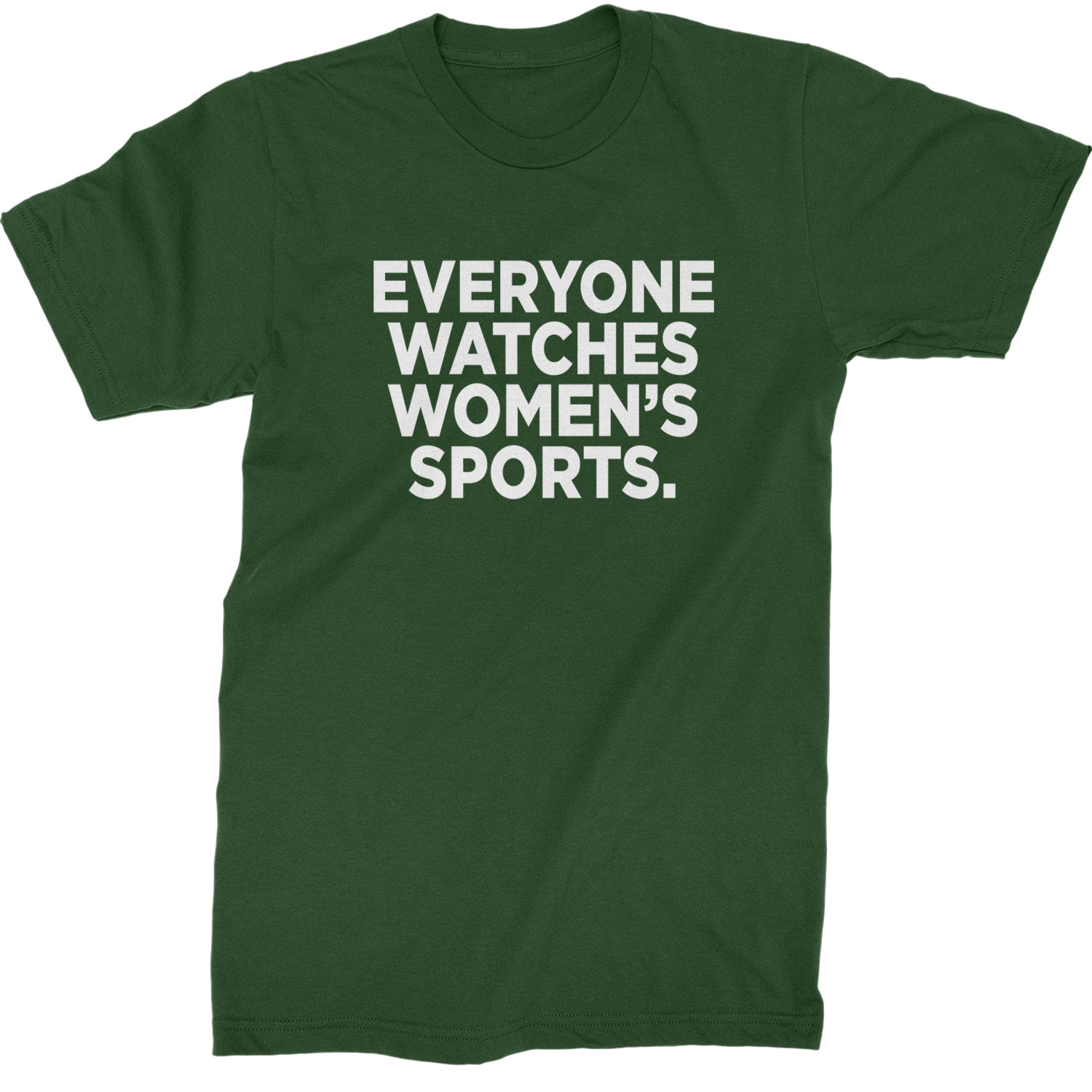 Everyone Watches Women's Sports Mens T-shirt Forest Green