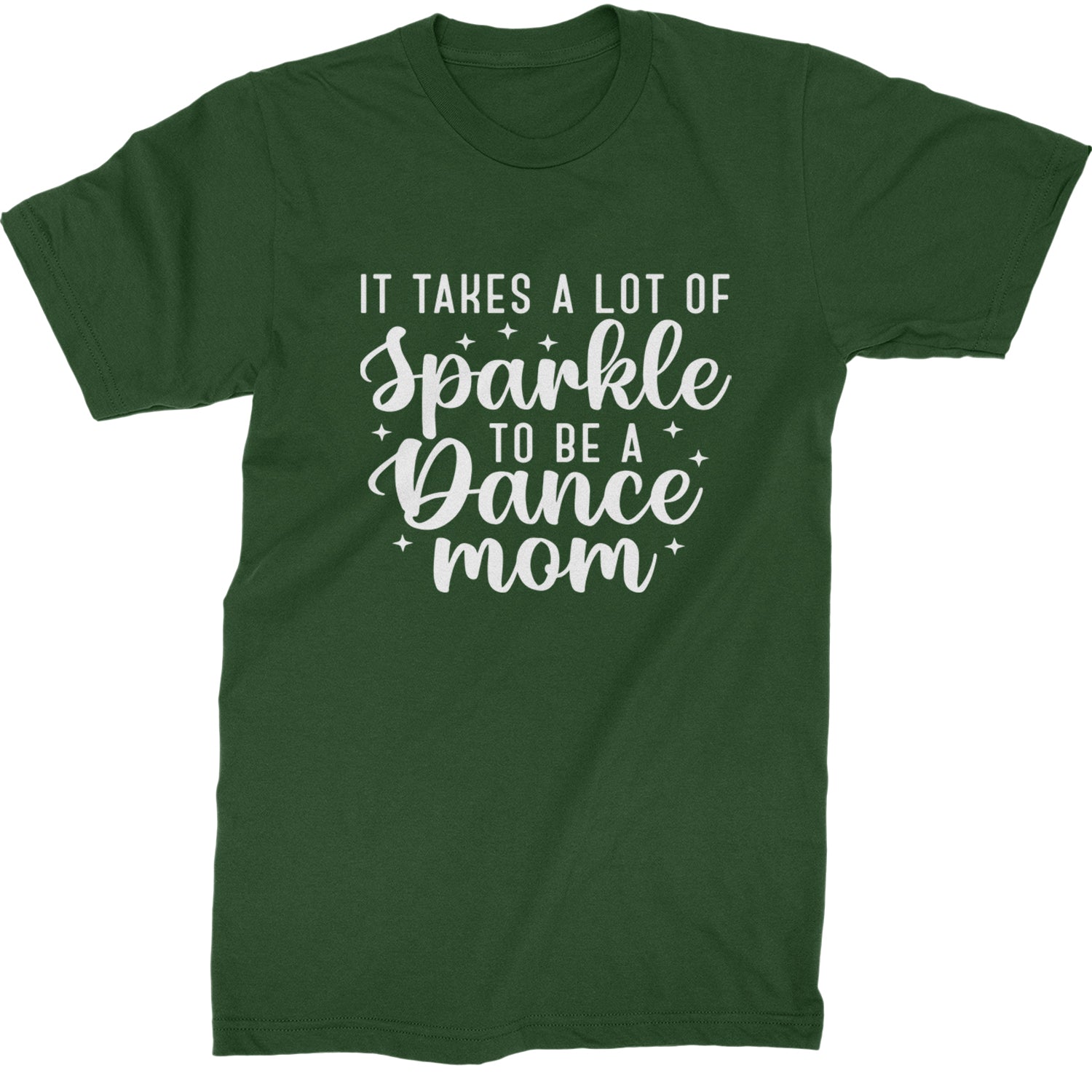 It Takes A Lot Of Sparkle To Be A Dance Mom Mens T-shirt Forest Green