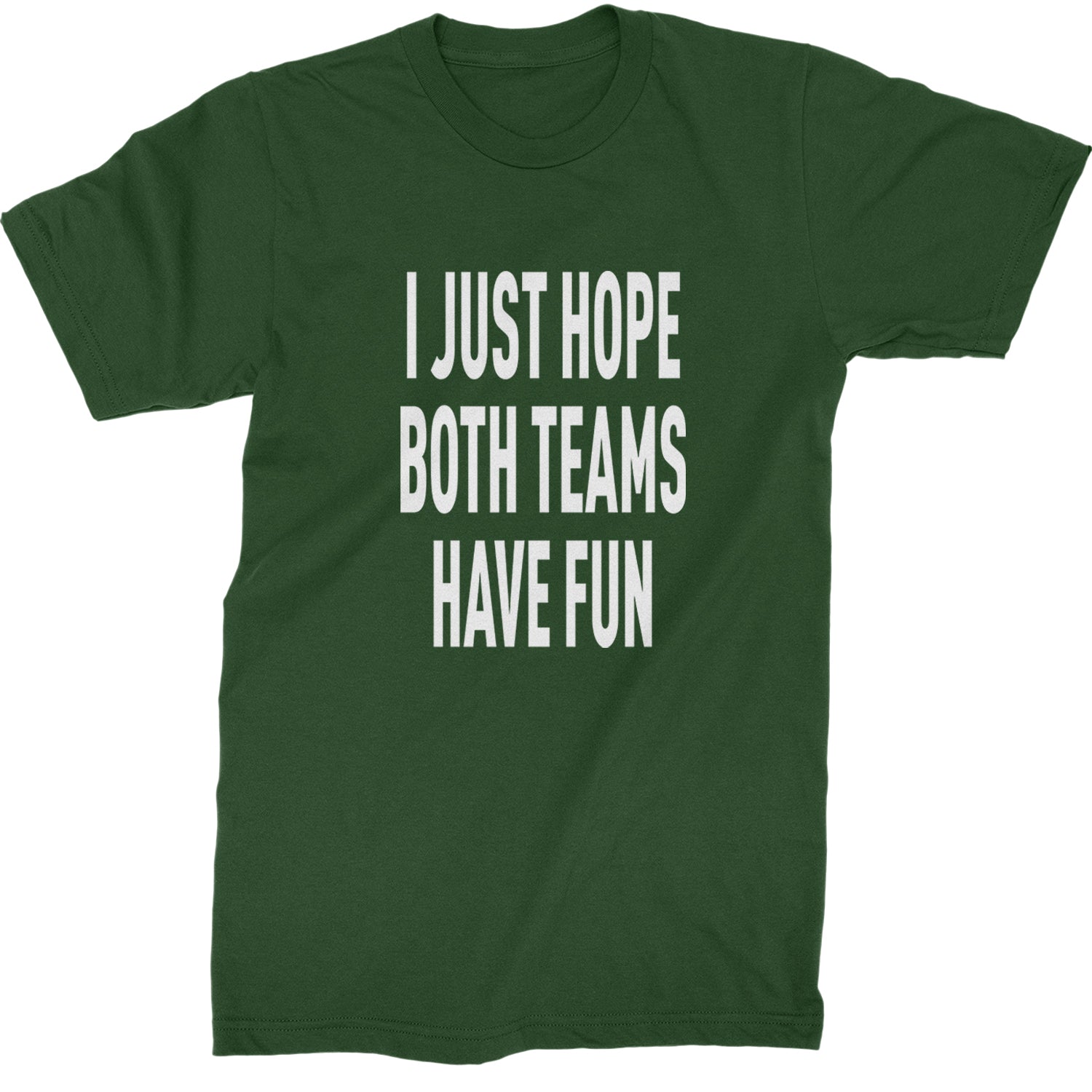 I Just Hope Both Teams Have Fun Sports Mens T-shirt Forest Green