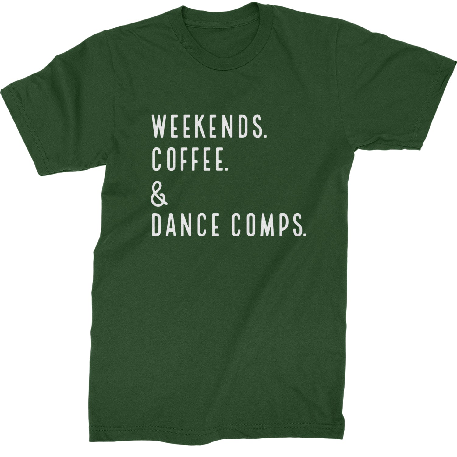 Weekends, Coffee and Dance Comps Mens T-shirt Forest Green