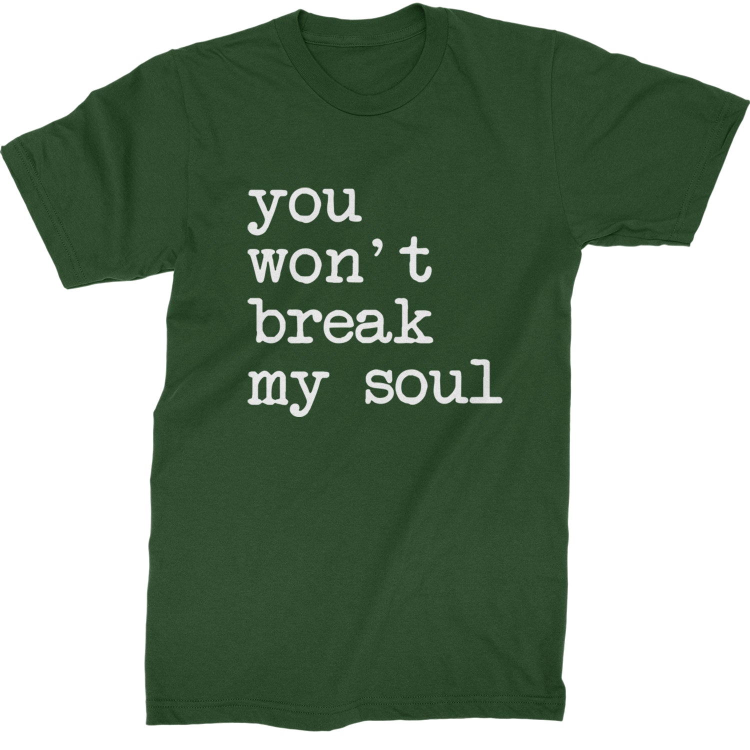 You Won't Break My Soul  Mens T-shirt Forest Green