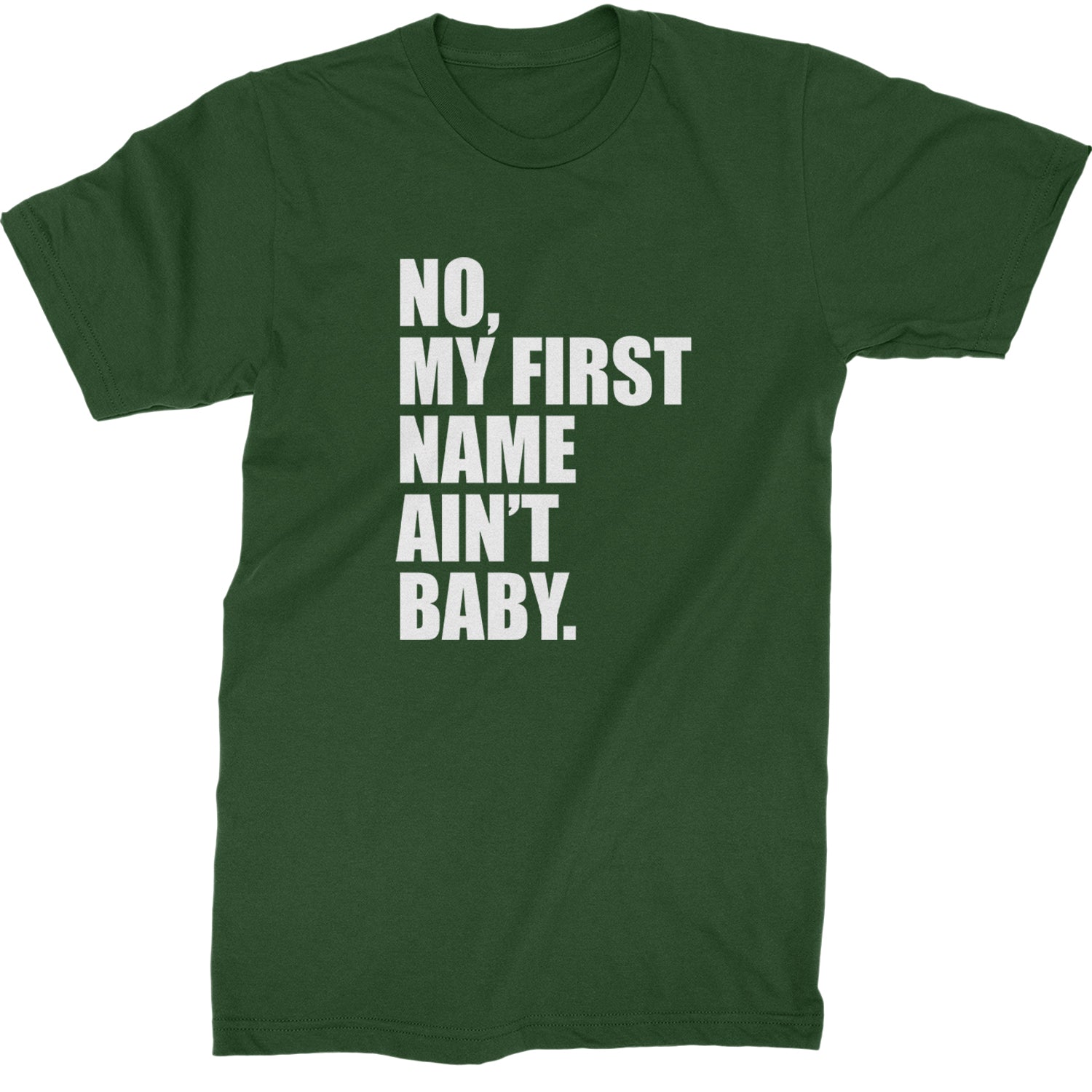 No My First Name Ain't Baby Together Again Mens T-shirt Forest Green