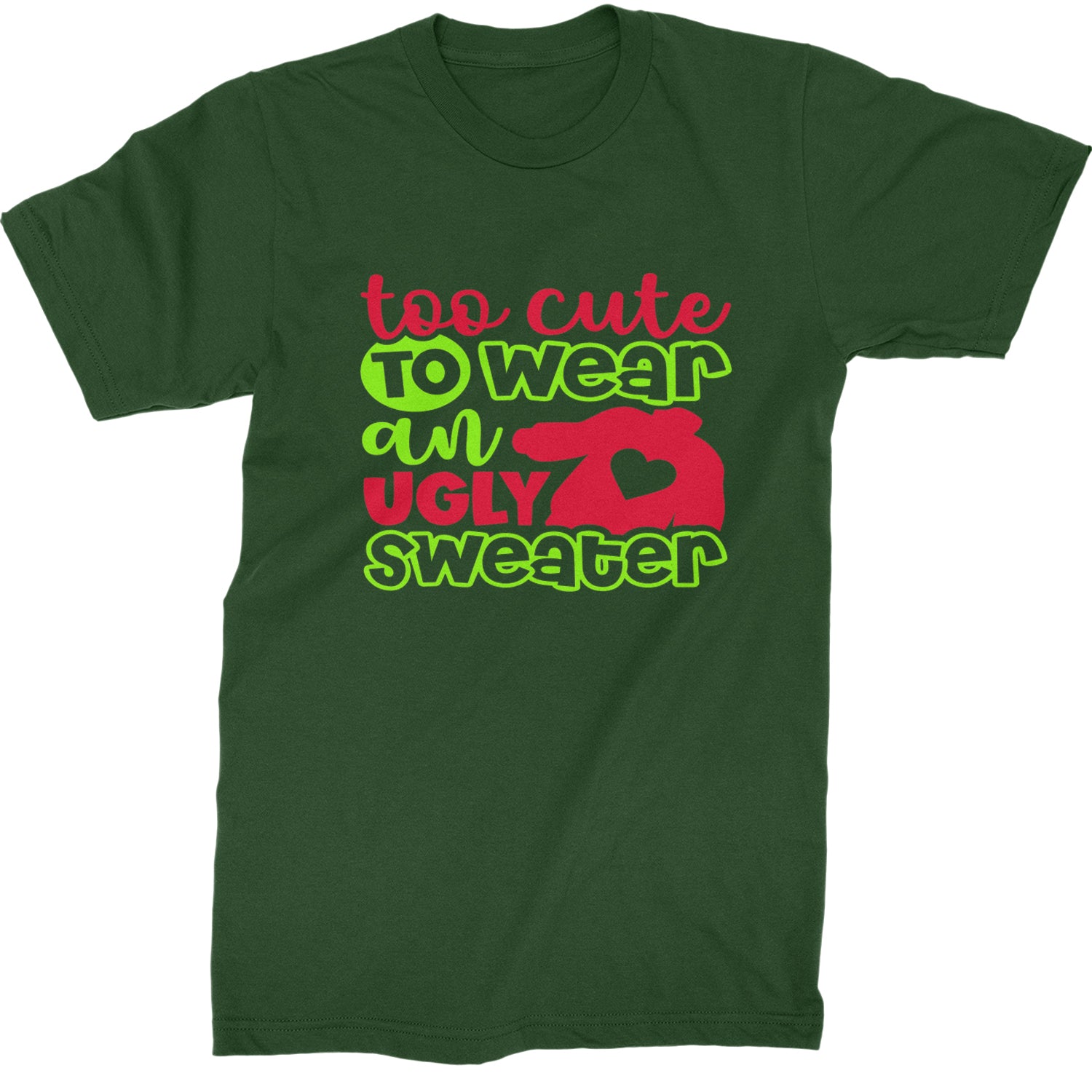 Too Cute to Wear an Ugly Christmas Sweater  Mens T-shirt Forest Green