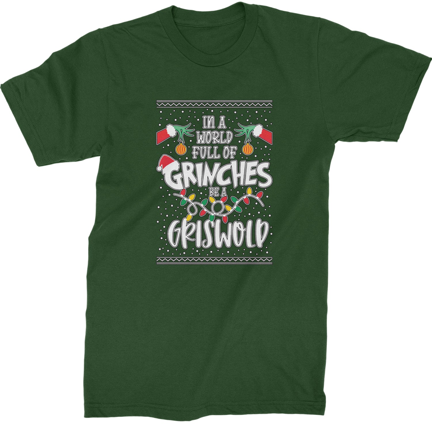 In A World Full Of Grinches, Be A Griswold  Mens T-shirt Forest Green