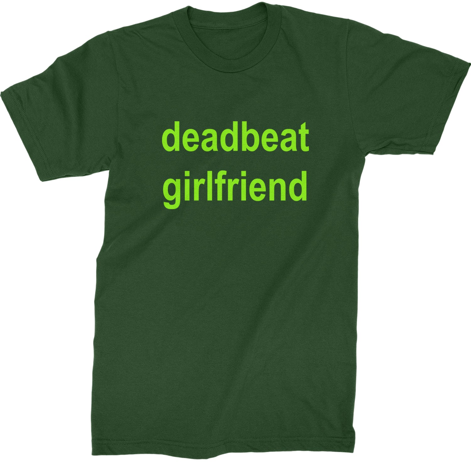 Deadbeat Girlfriend Y2K Slogan Mens T-shirt Forest Green