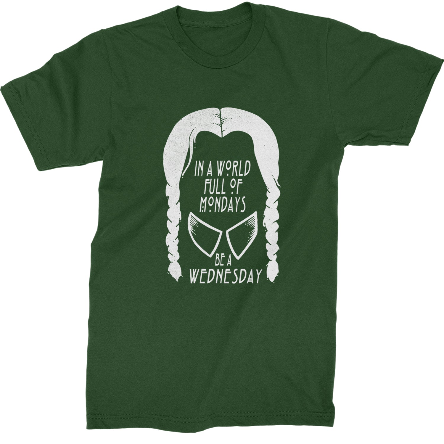 In  A World Full Of Mondays, Be A Wednesday Mens T-shirt Forest Green