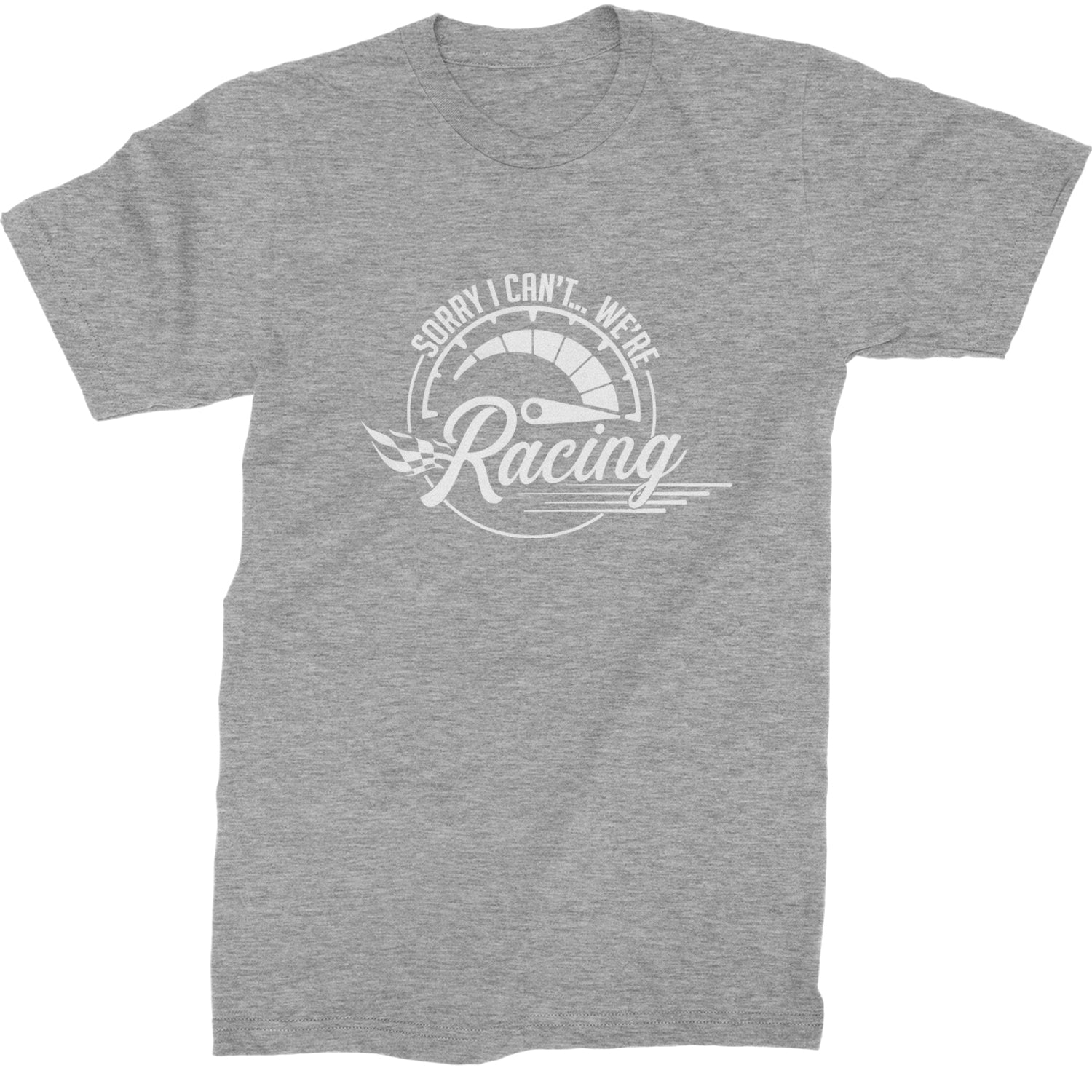 Sorry I Can't, We're Racing Mens T-shirt Heather Grey