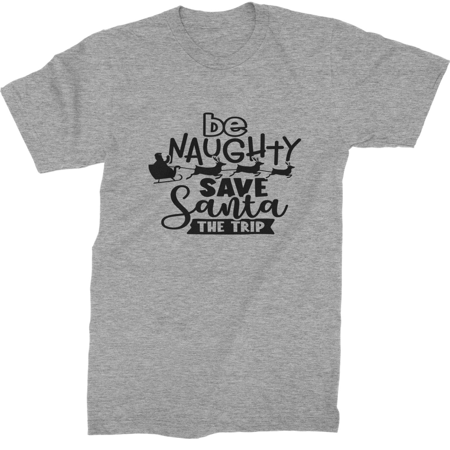 Be Naughty Save Santa the Trip Christmas Mens T-shirt Heather Grey