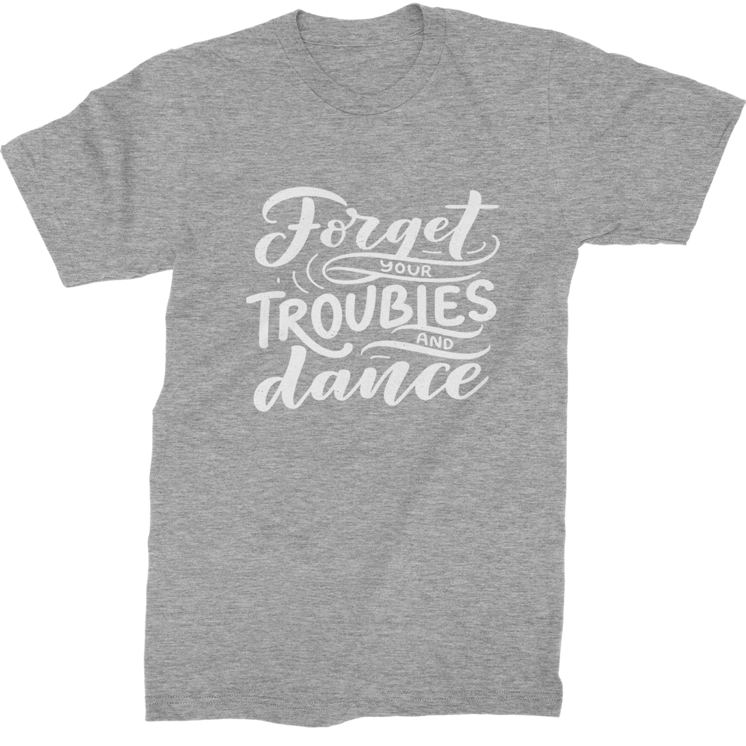 Forget Your Troubles and Dance Mens T-shirt Heather Grey