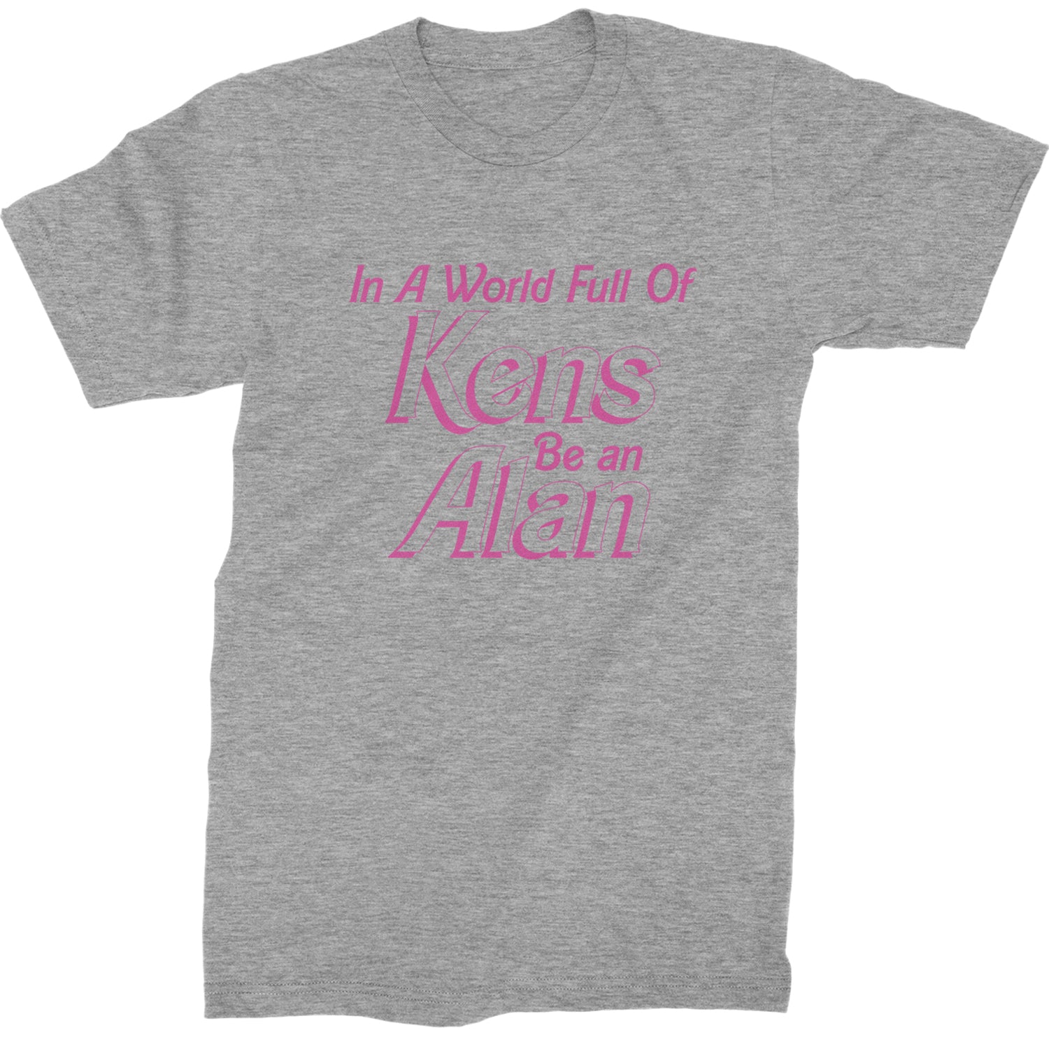 In A World Full Of Kens, Be an Alan Mens T-shirt Heather Grey