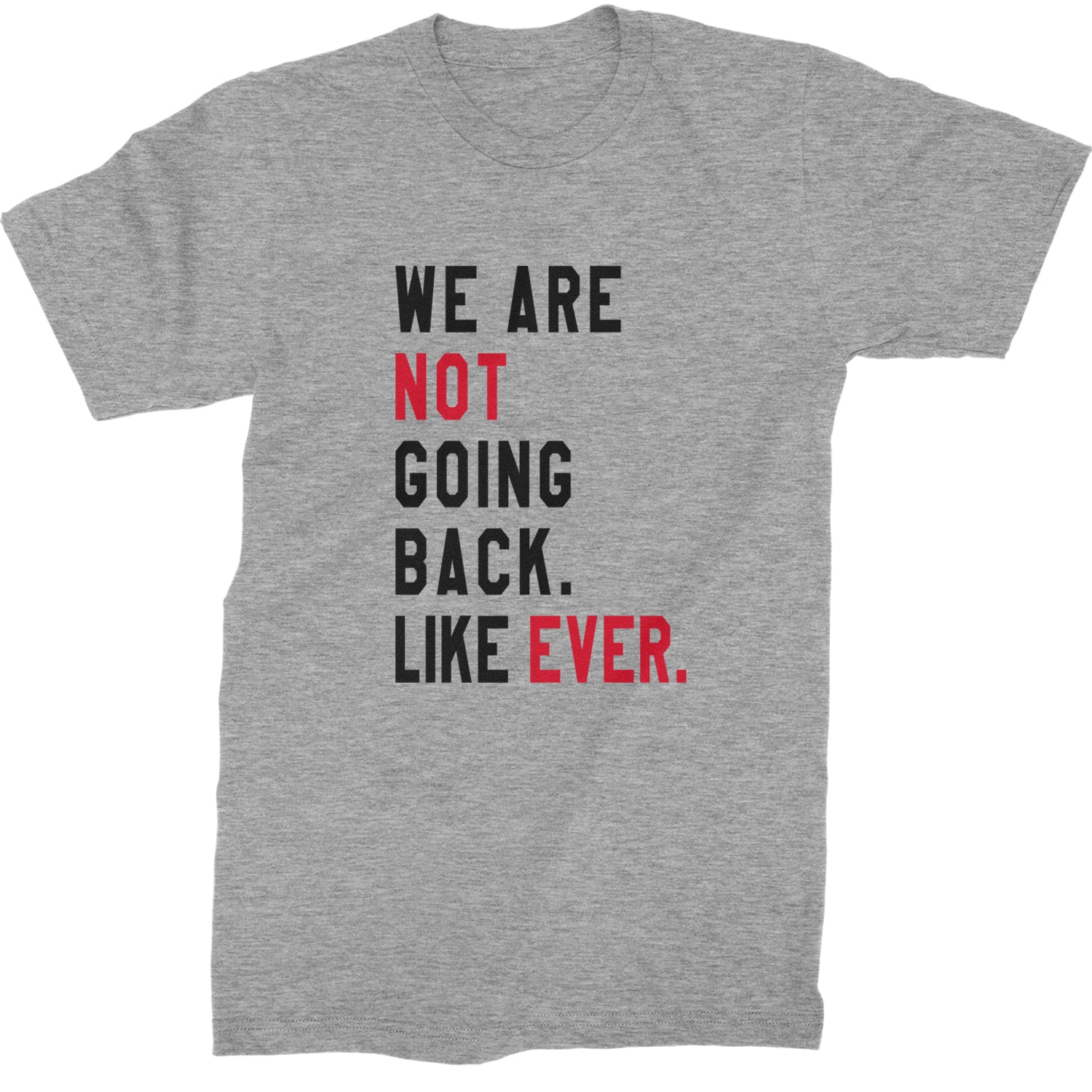 We Are Not Going Back Like Ever Vote For Kamala Mens T-shirt Heather Grey