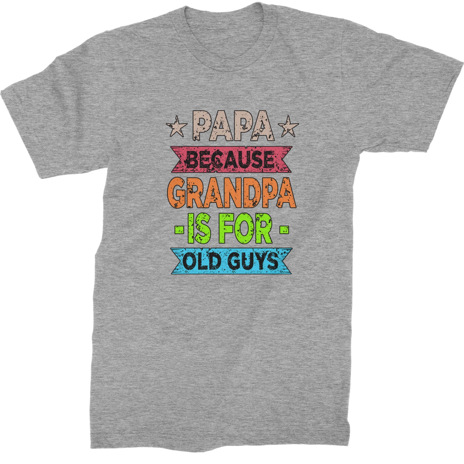 Papa Because Grandpa Is For Old Guys  Mens T-shirt Heather Grey