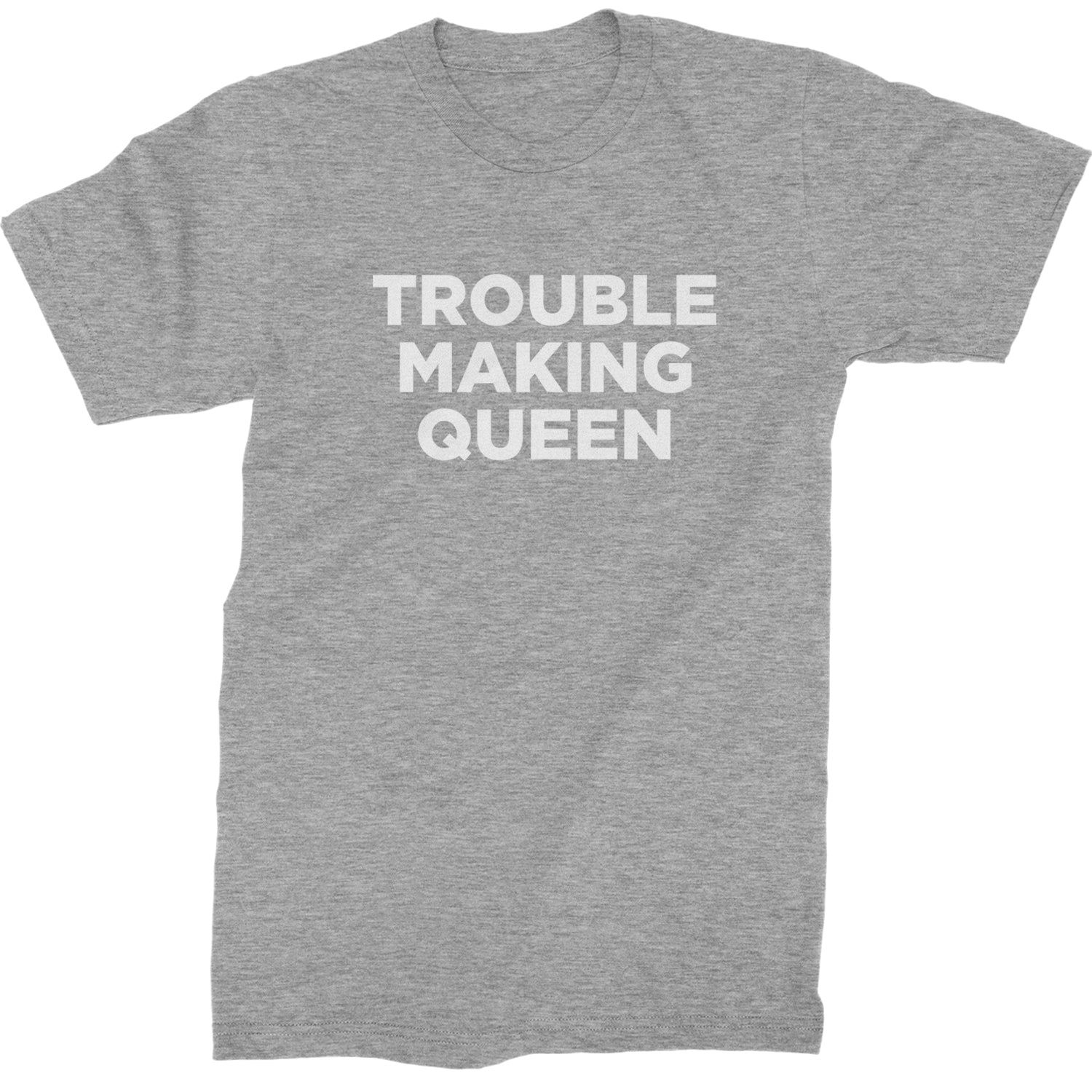 Trouble Making Queen Material Girl Celebration Mens T-shirt Heather Grey