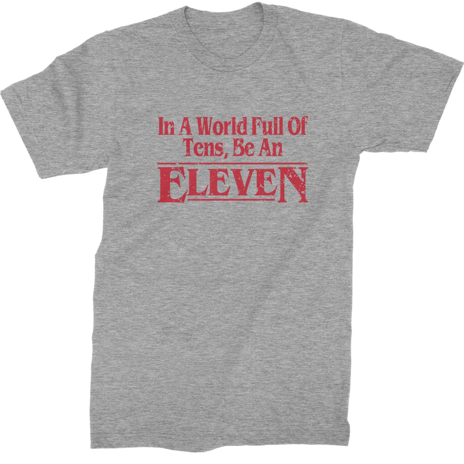 In A World Full Of Tens, Be An Eleven Mens T-shirt Heather Grey