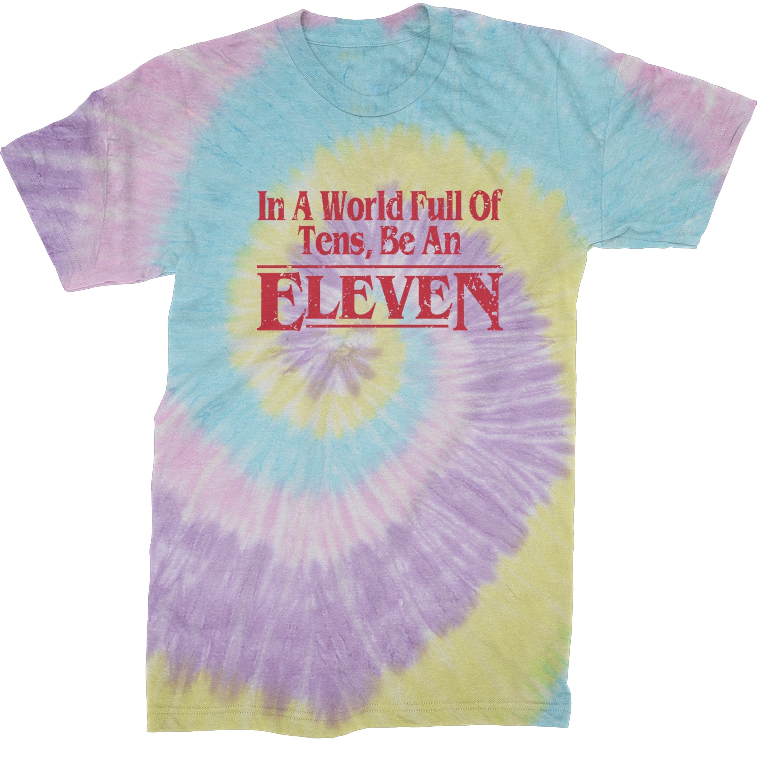 In A World Full Of Tens, Be An Eleven Mens T-shirt Tie-Dye Jellybean