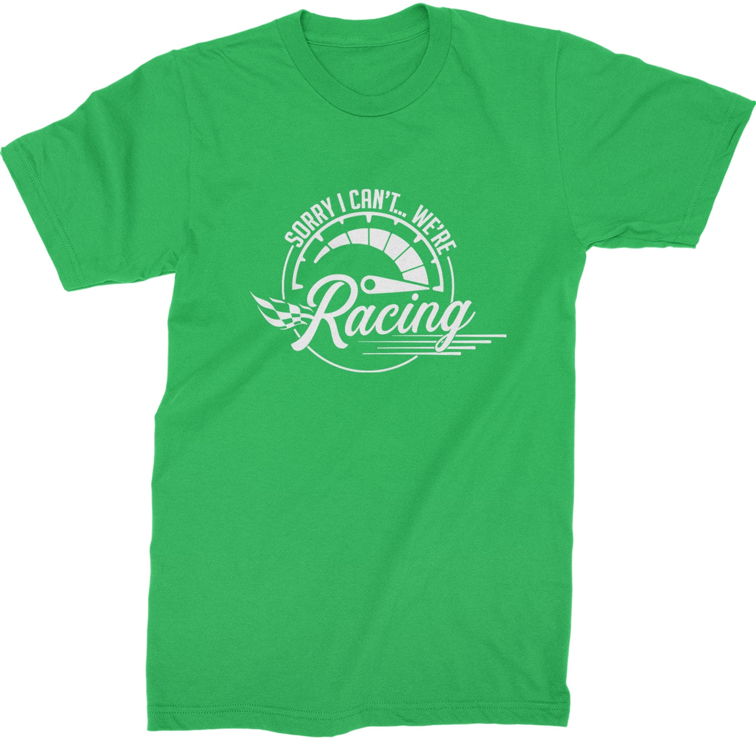 Sorry I Can't, We're Racing Mens T-shirt Kelly Green