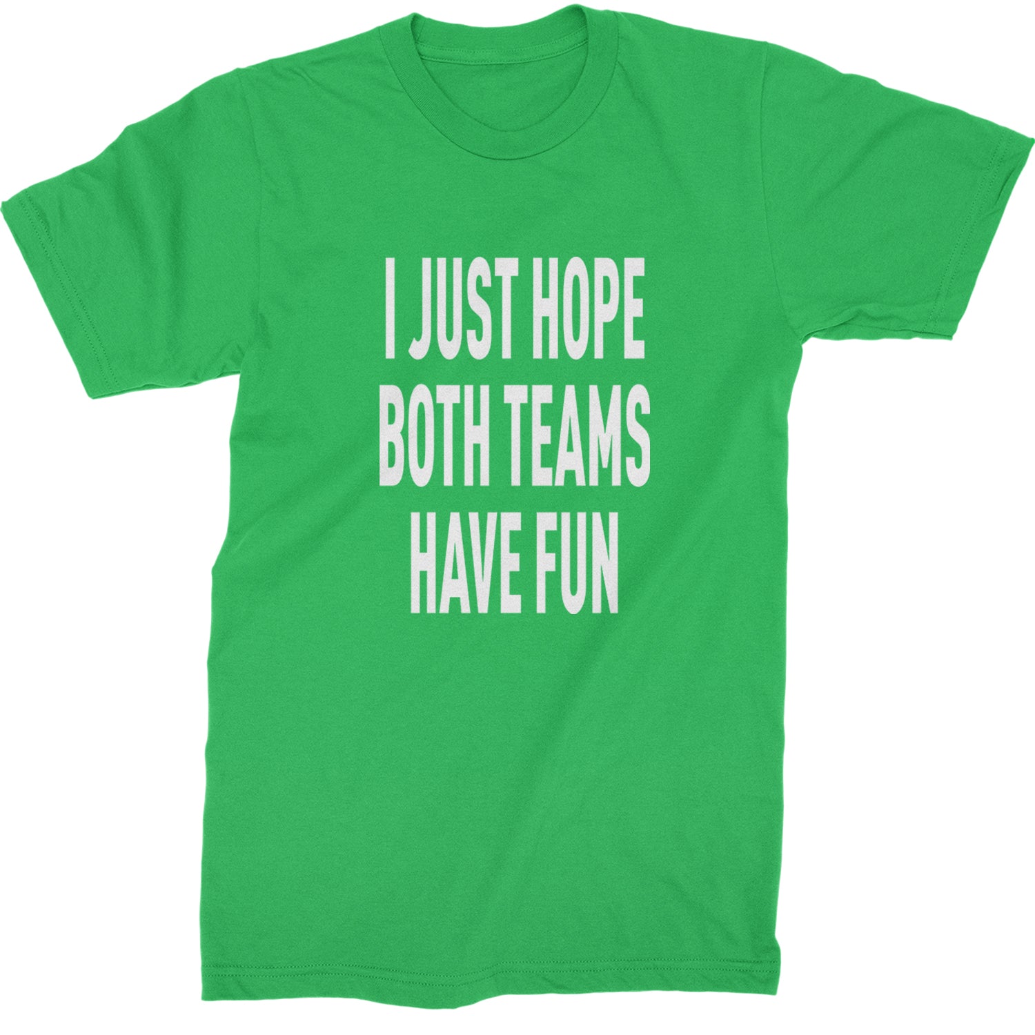 I Just Hope Both Teams Have Fun Sports Mens T-shirt Kelly Green