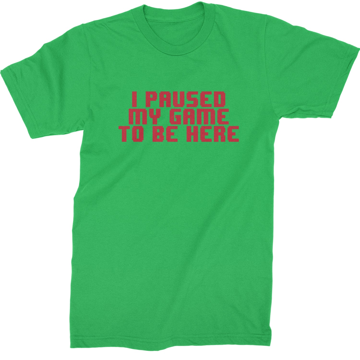 I Paused My Game To Be Here Funny Video Gamer Mens T-shirt Kelly Green