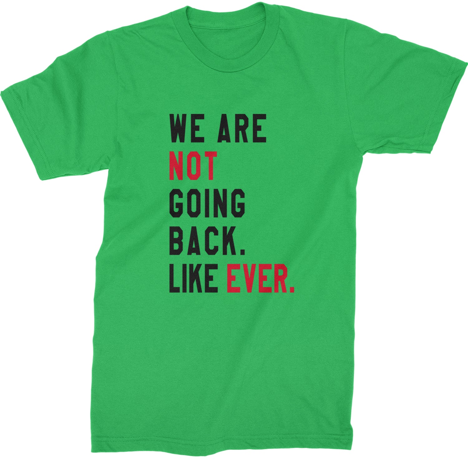 We Are Not Going Back Like Ever Vote For Kamala Mens T-shirt Kelly Green