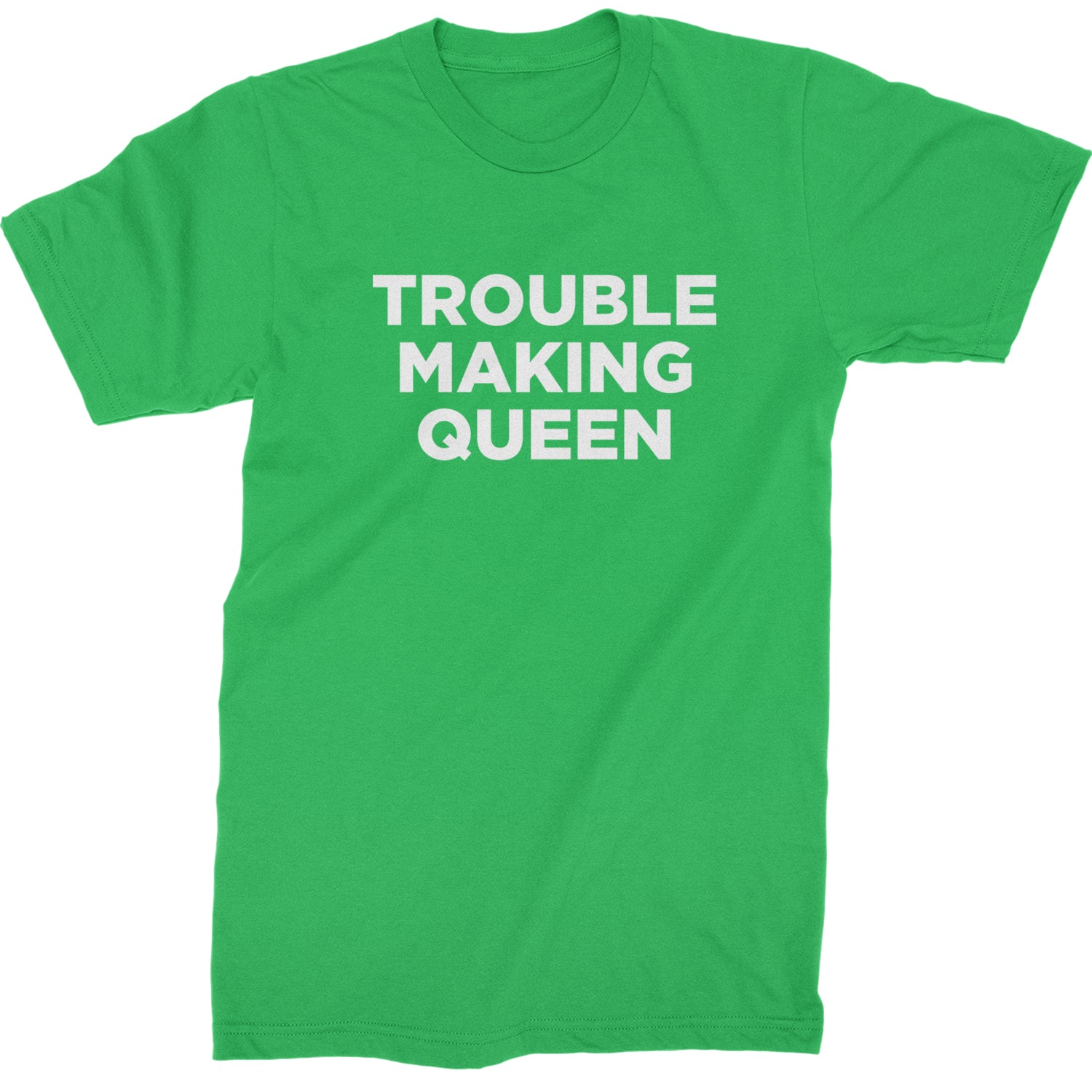 Trouble Making Queen Material Girl Celebration Mens T-shirt Kelly Green