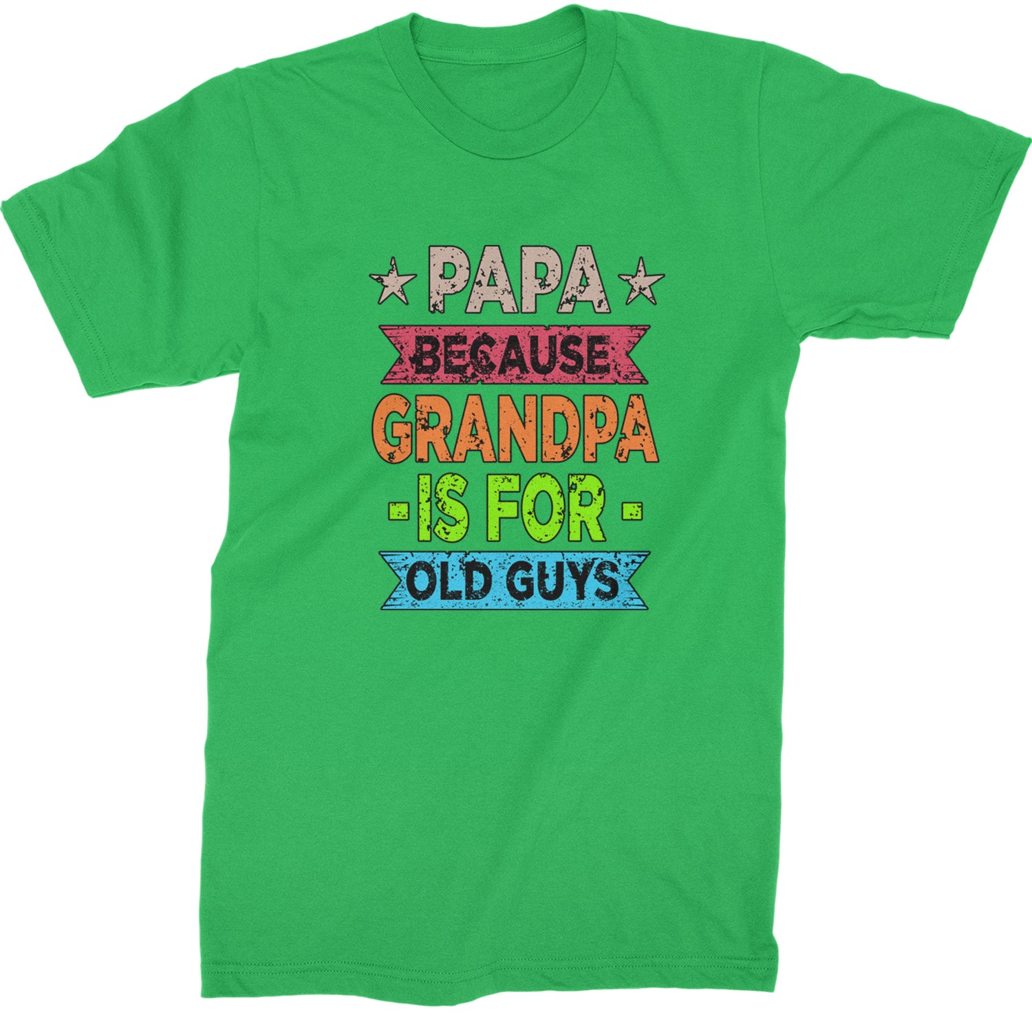 Papa Because Grandpa Is For Old Guys  Mens T-shirt Kelly Green