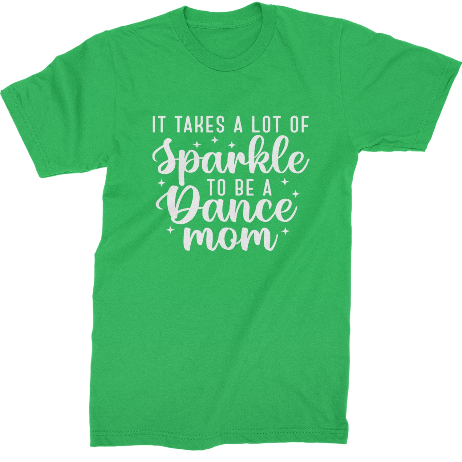 It Takes A Lot Of Sparkle To Be A Dance Mom Mens T-shirt Kelly Green