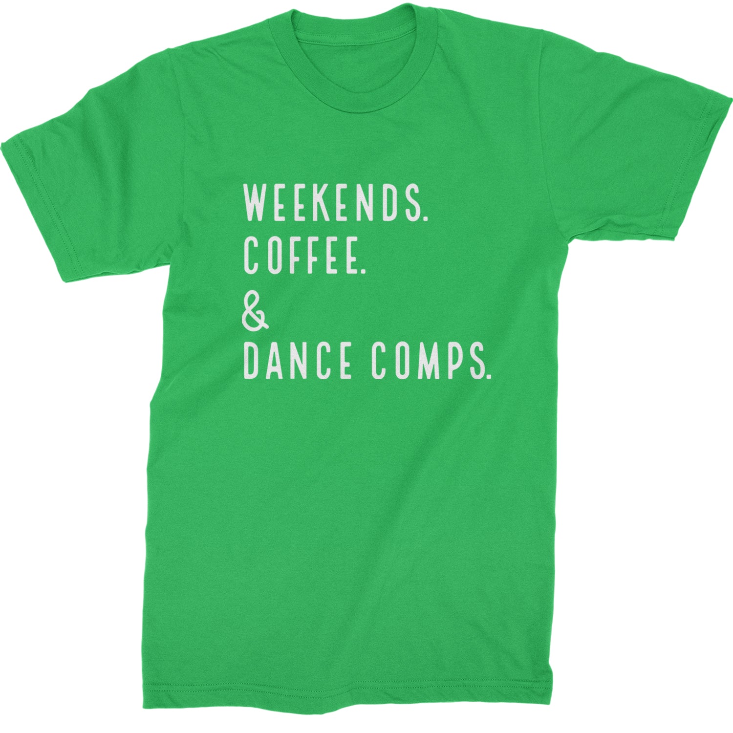 Weekends, Coffee and Dance Comps Mens T-shirt Kelly Green