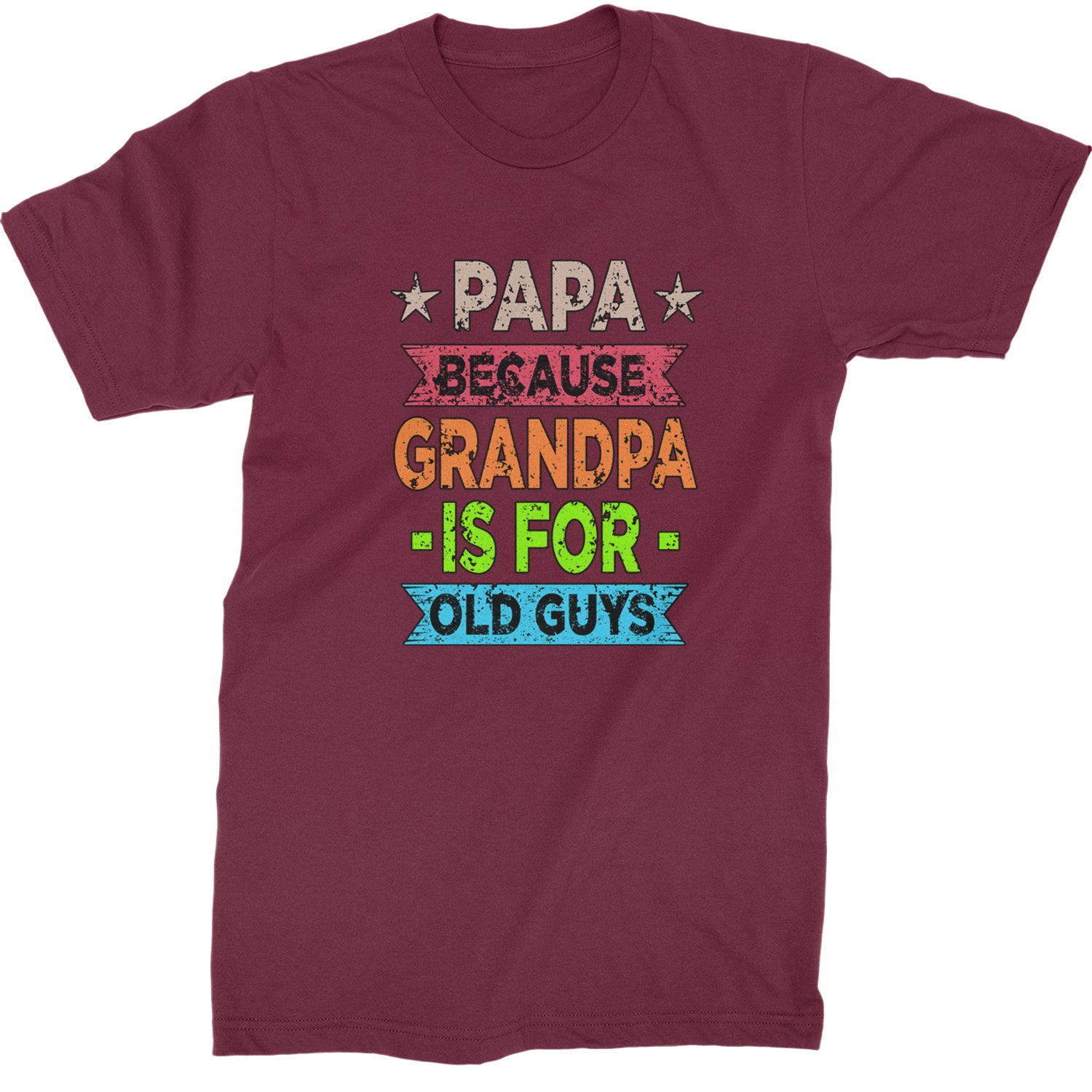 Papa Because Grandpa Is For Old Guys  Mens T-shirt Maroon