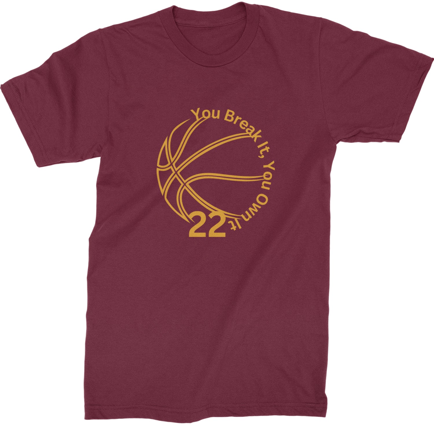 You Break It You Own It 22 Basketball Mens T-shirt Maroon