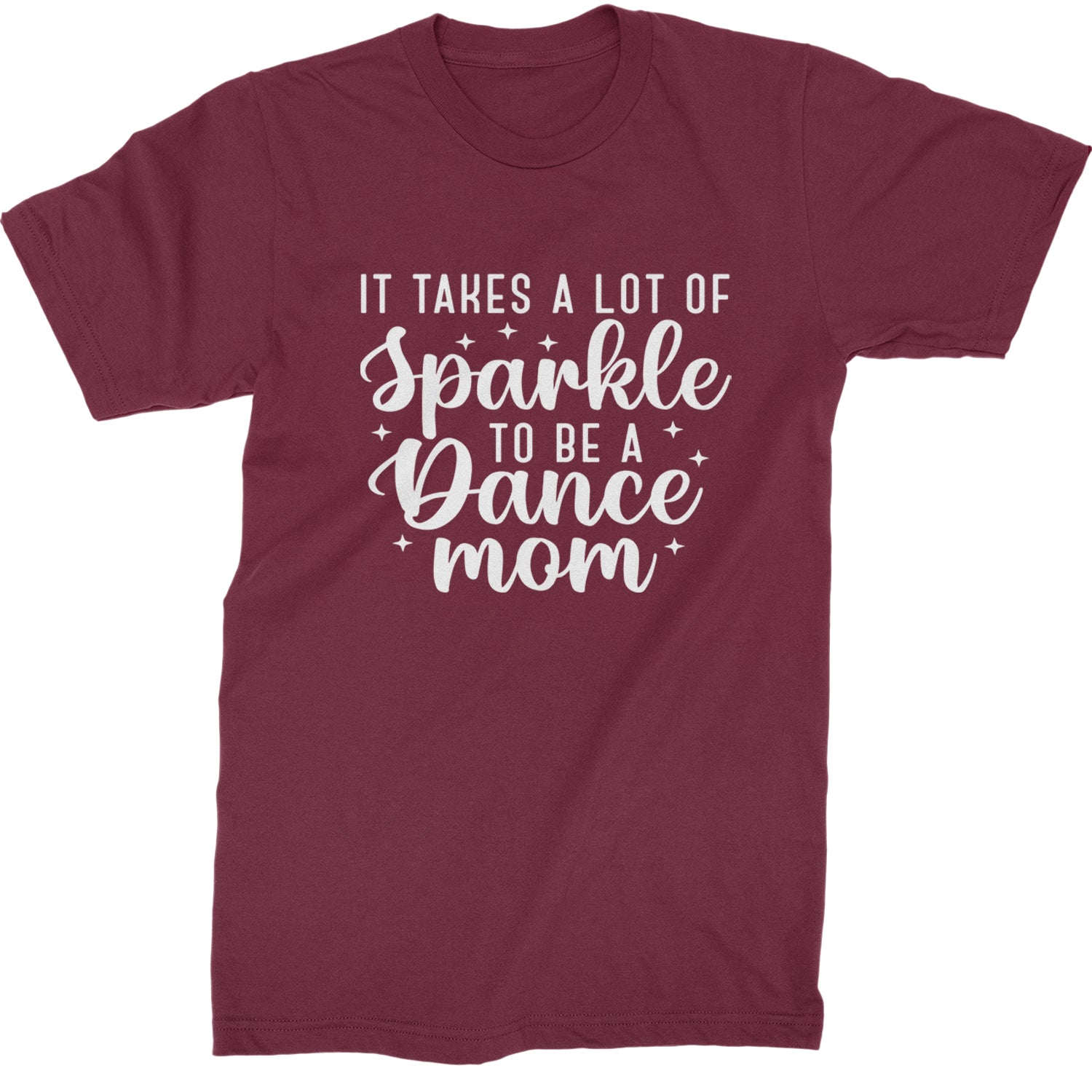 It Takes A Lot Of Sparkle To Be A Dance Mom Mens T-shirt Maroon