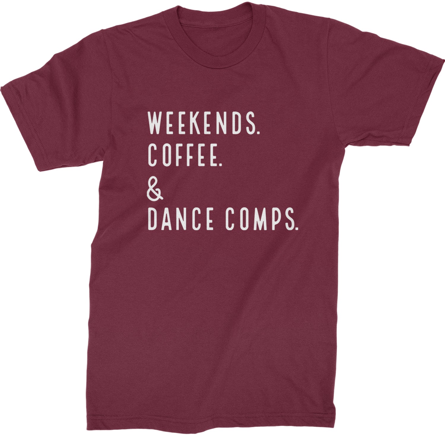 Weekends, Coffee and Dance Comps Mens T-shirt Maroon