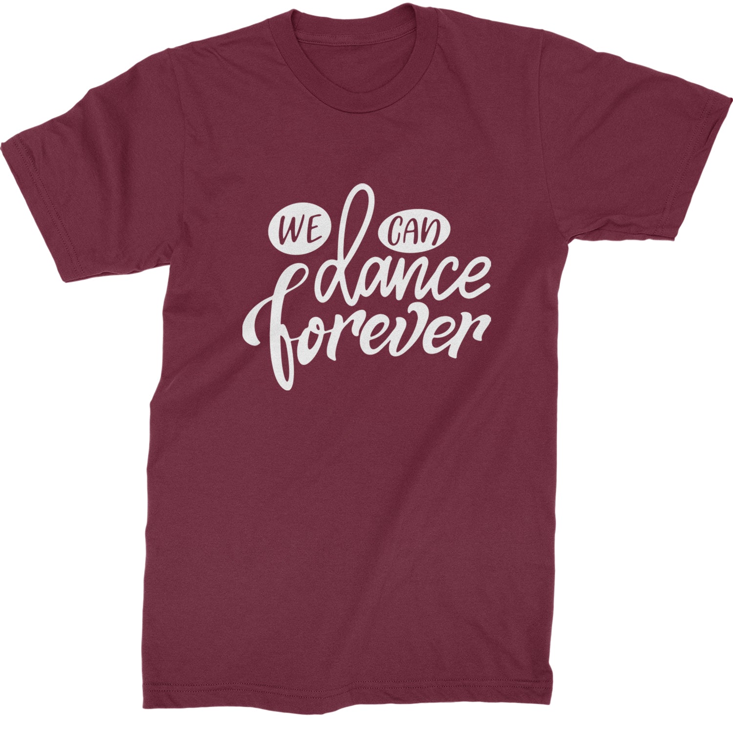 We Can Dance Forever Mens T-shirt Maroon