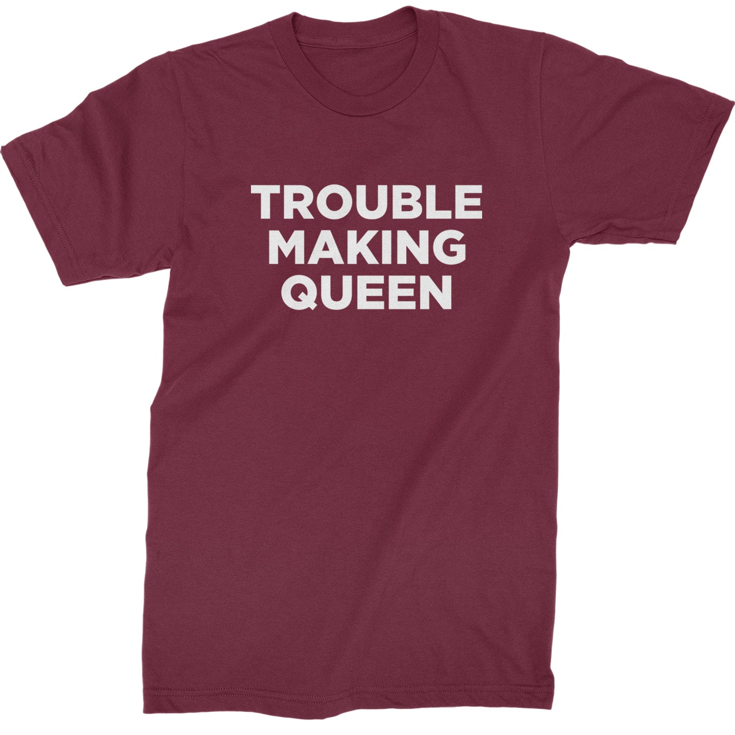 Trouble Making Queen Material Girl Celebration Mens T-shirt Maroon