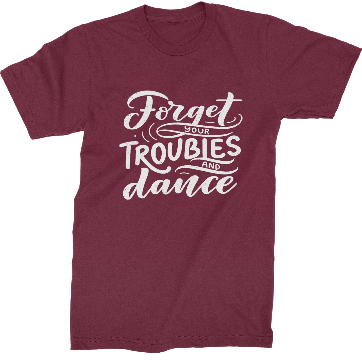 Forget Your Troubles and Dance Mens T-shirt Maroon