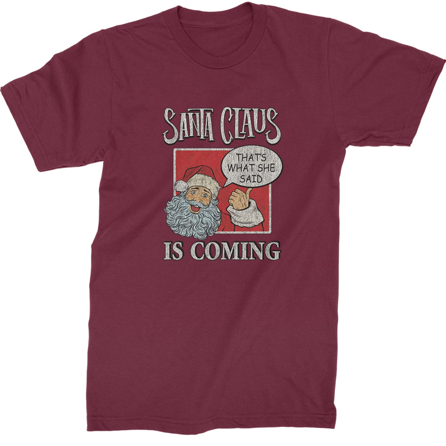 Santa Claus Is Coming - That's What She Said  Mens T-shirt Maroon