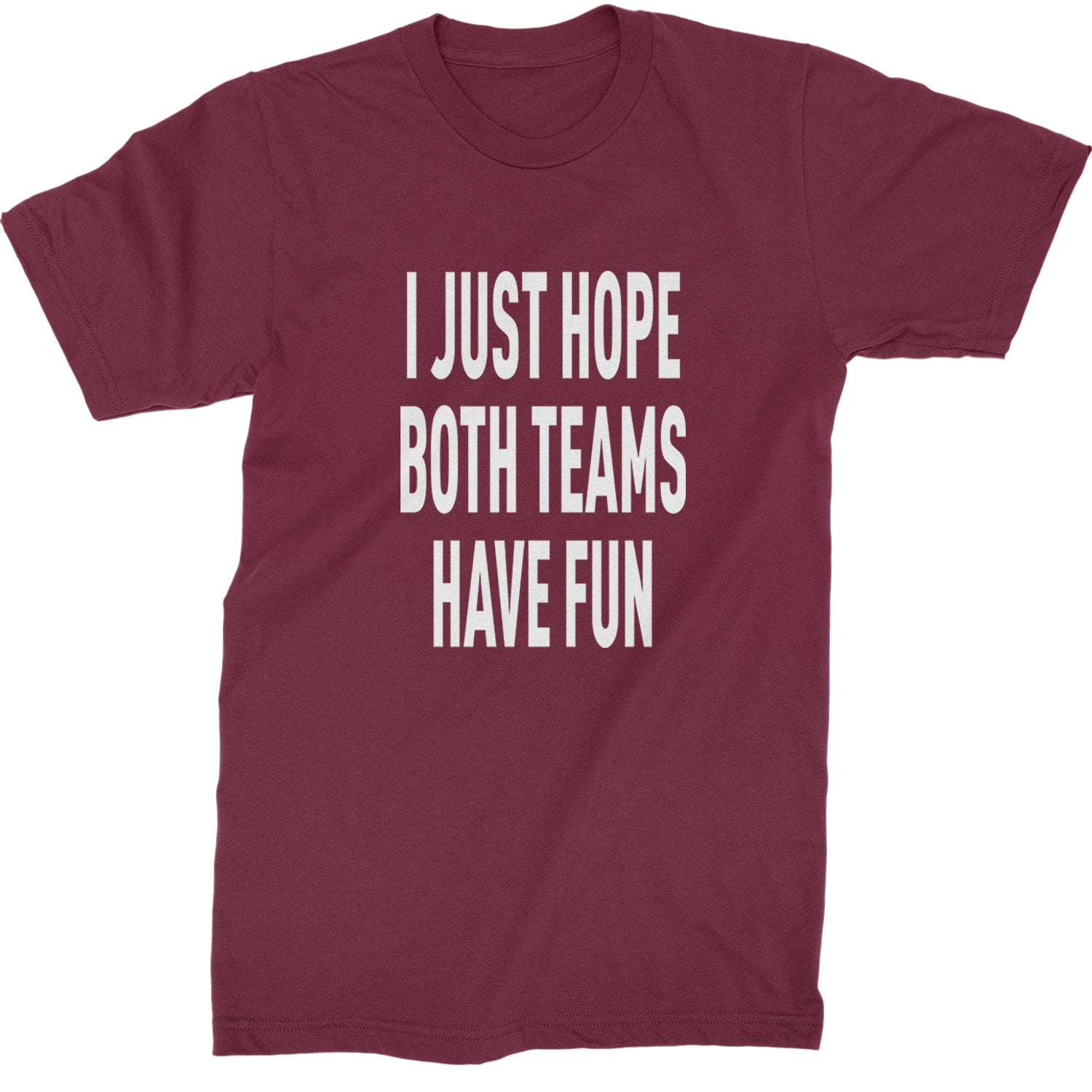 I Just Hope Both Teams Have Fun Sports Mens T-shirt Maroon