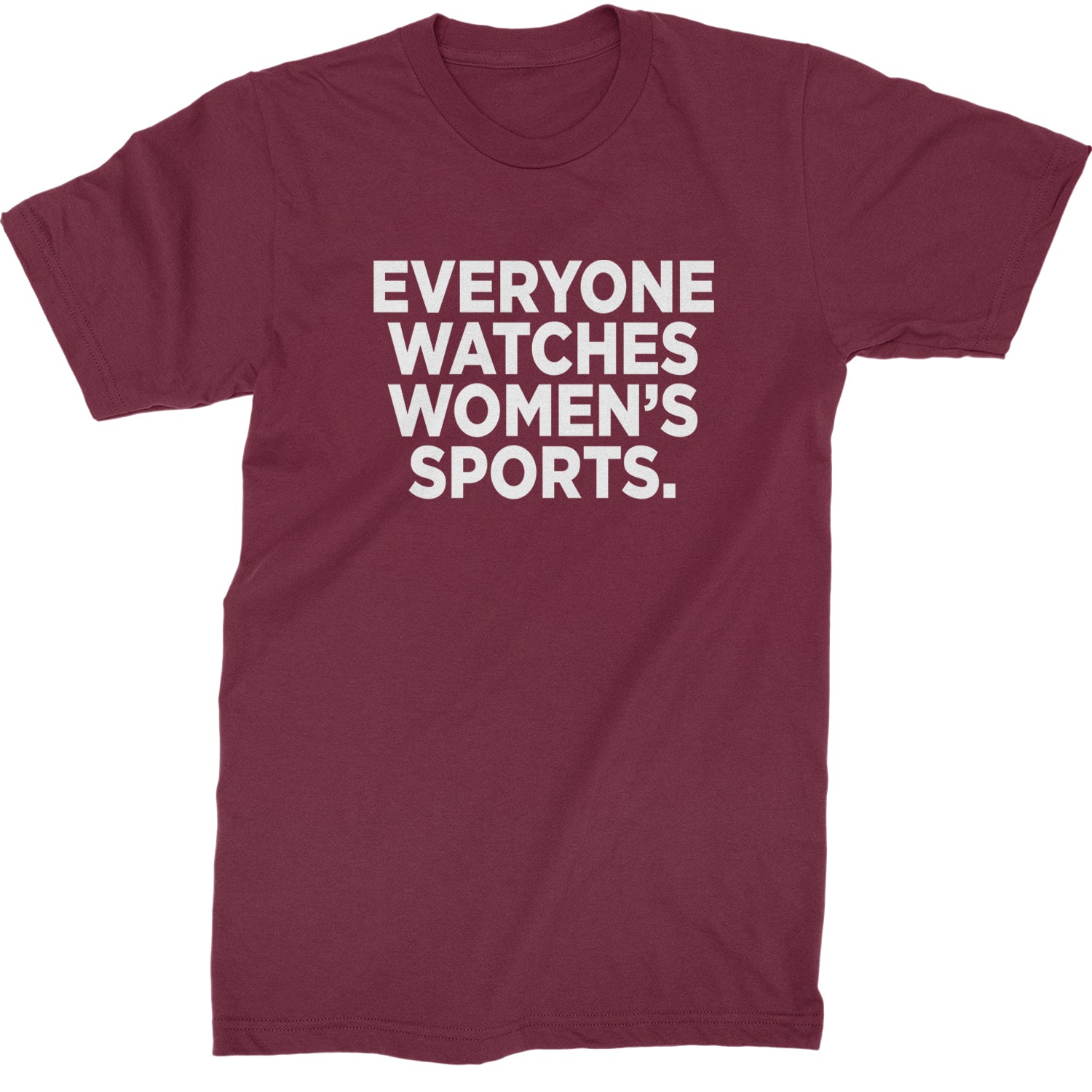 Everyone Watches Women's Sports Mens T-shirt Maroon