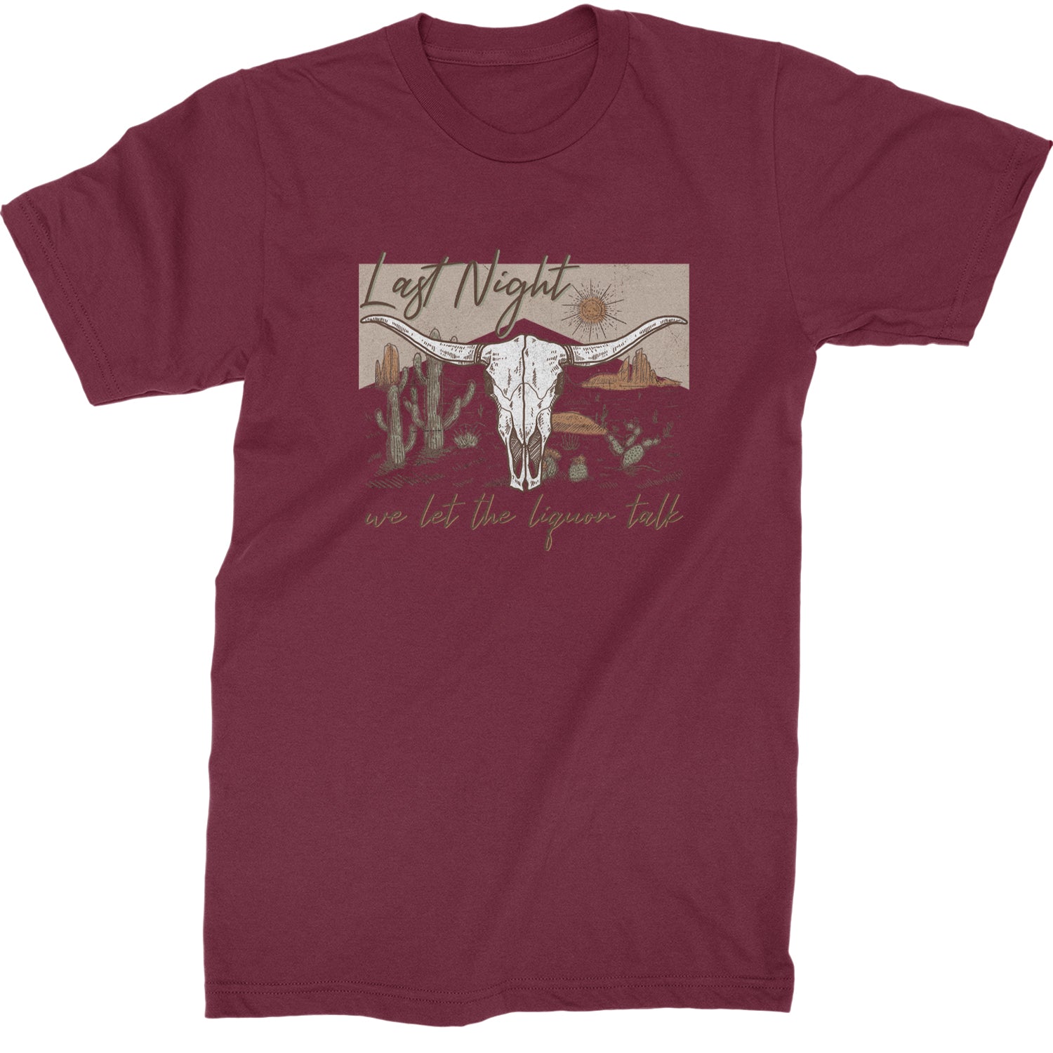 Last Night We Let The Liquor Talk Country Music Western Mens T-shirt Maroon