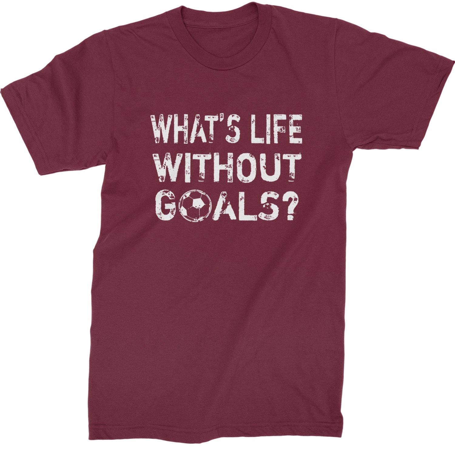 What's Life Without Goals Soccer Futbol Mens T-shirt Maroon