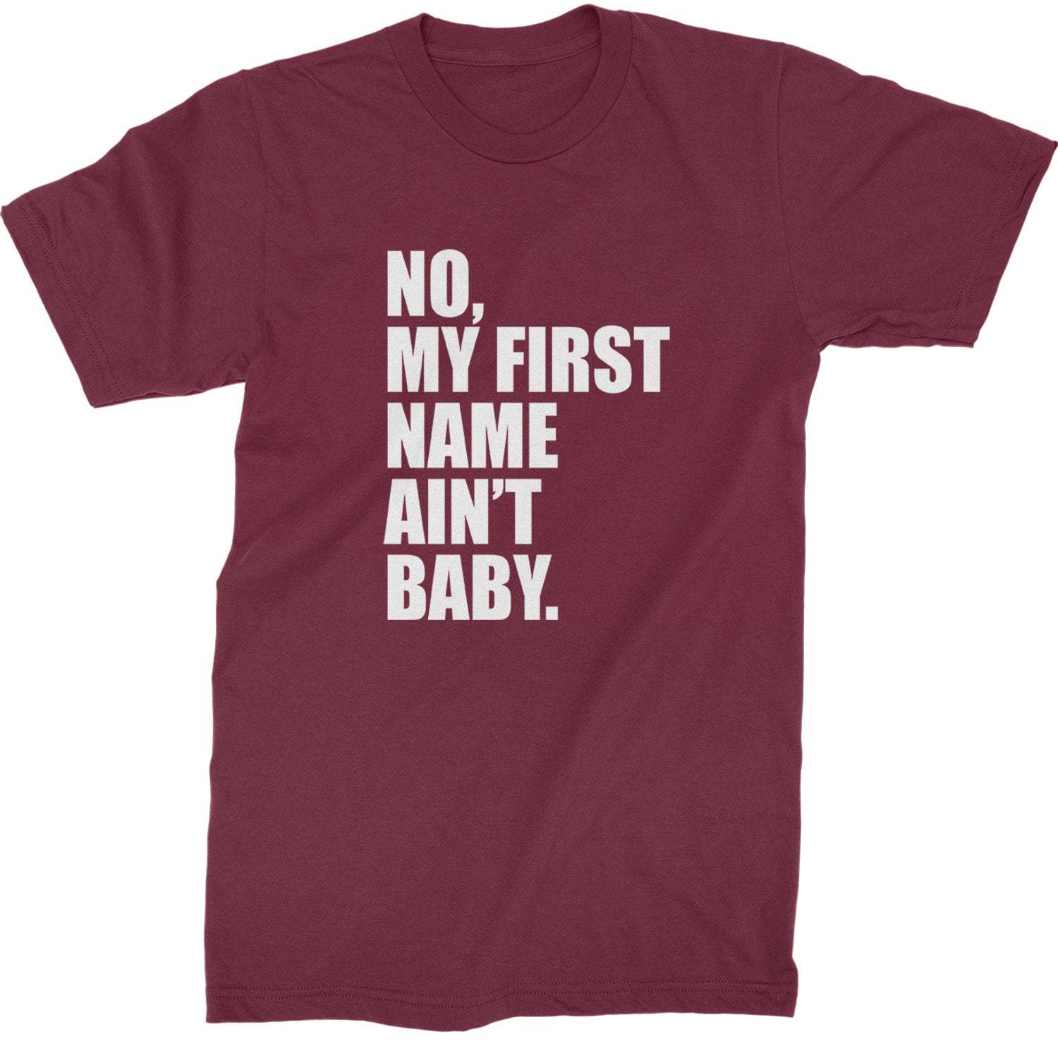 No My First Name Ain't Baby Together Again Mens T-shirt Maroon