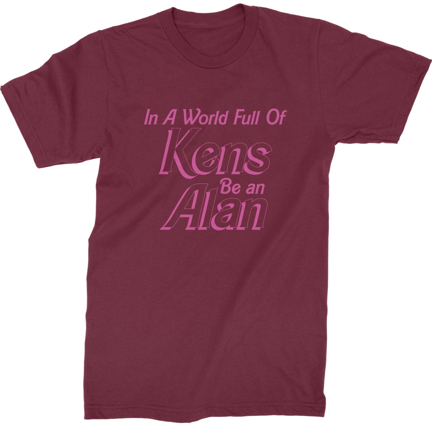 In A World Full Of Kens, Be an Alan Mens T-shirt Maroon