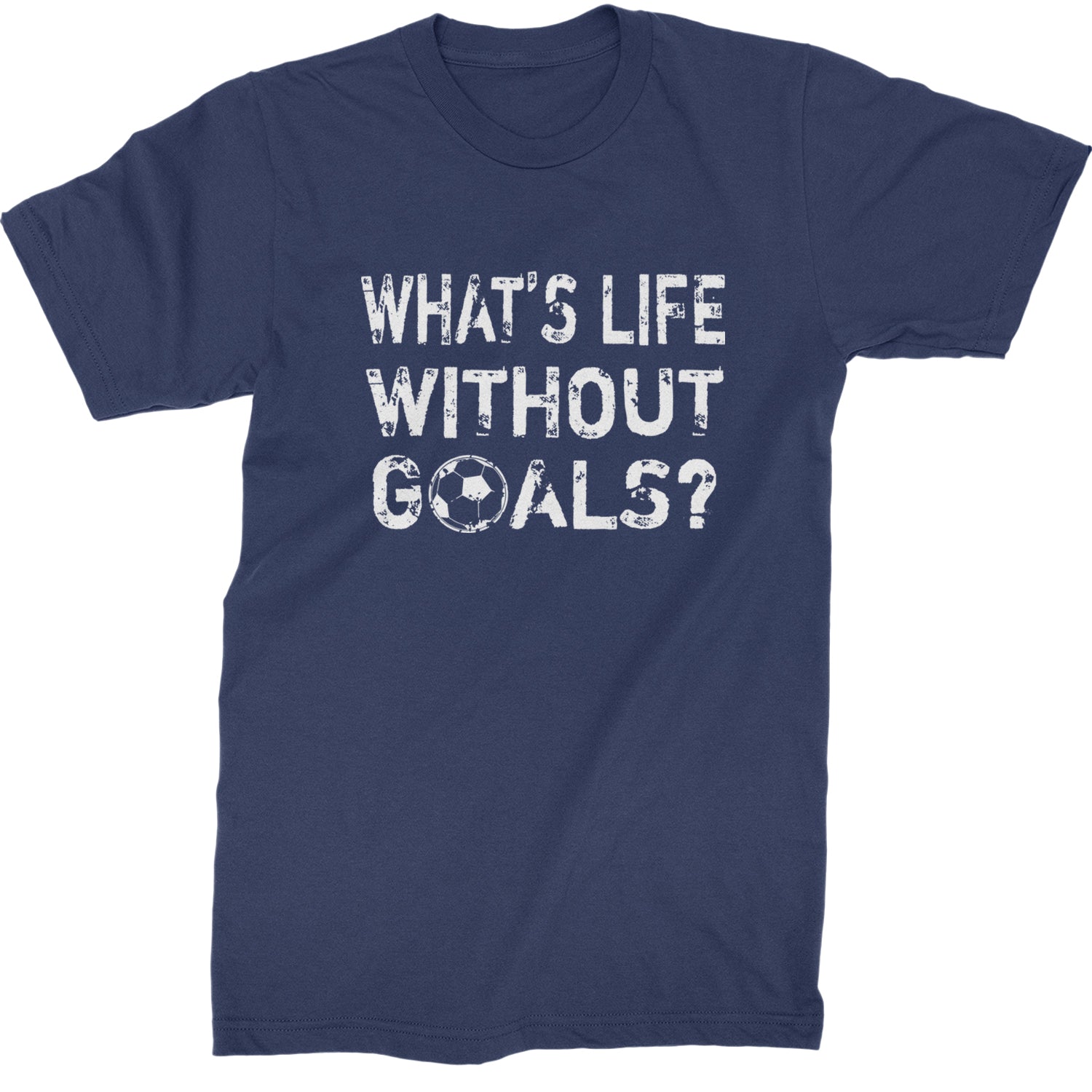 What's Life Without Goals Soccer Futbol Mens T-shirt Navy Blue