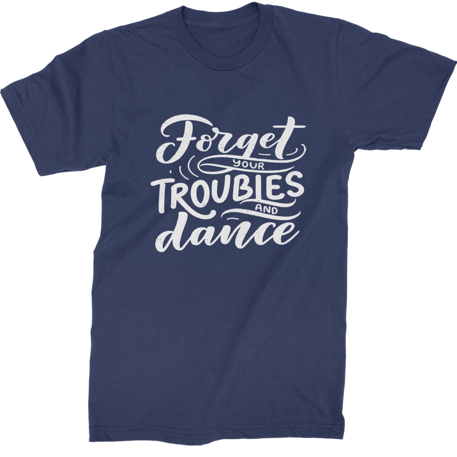 Forget Your Troubles and Dance Mens T-shirt Navy Blue