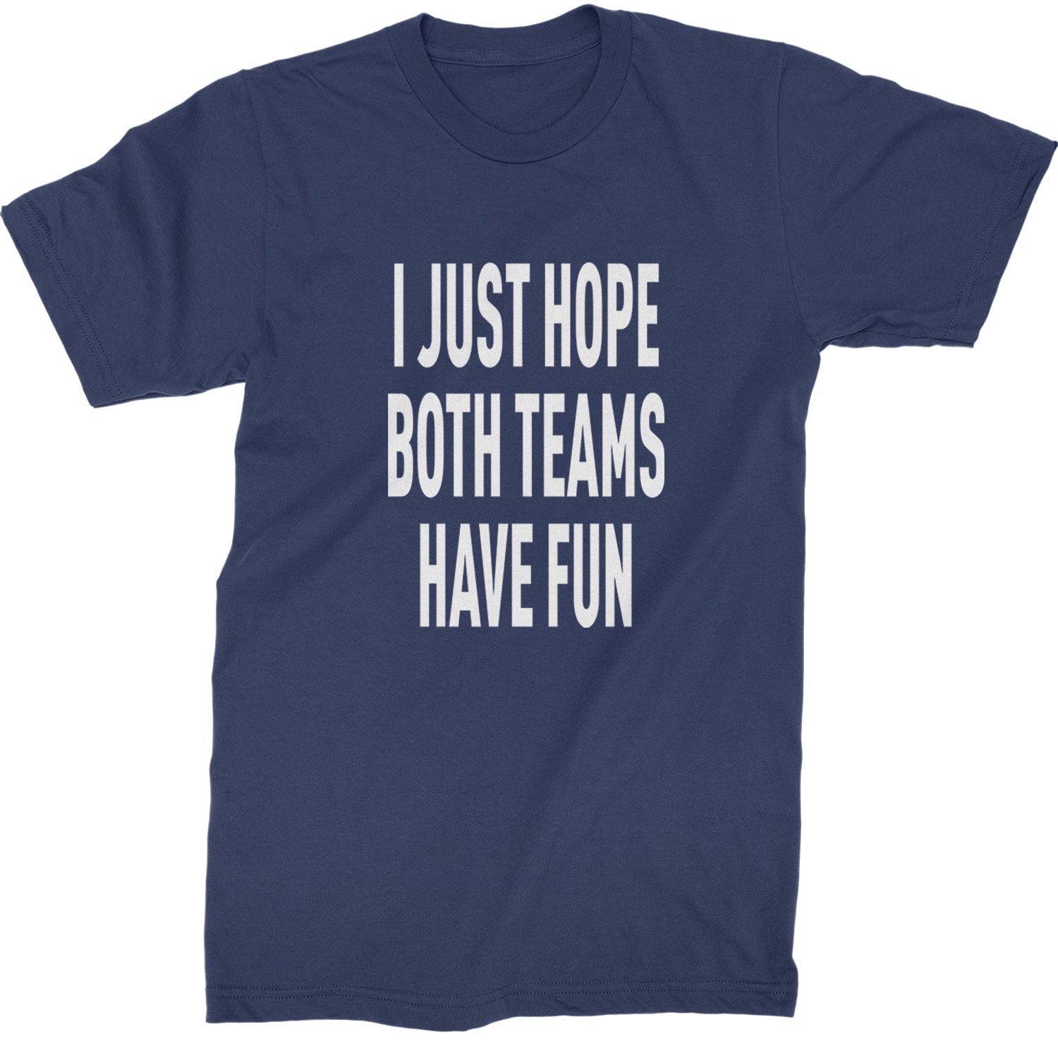 I Just Hope Both Teams Have Fun Sports Mens T-shirt Navy Blue