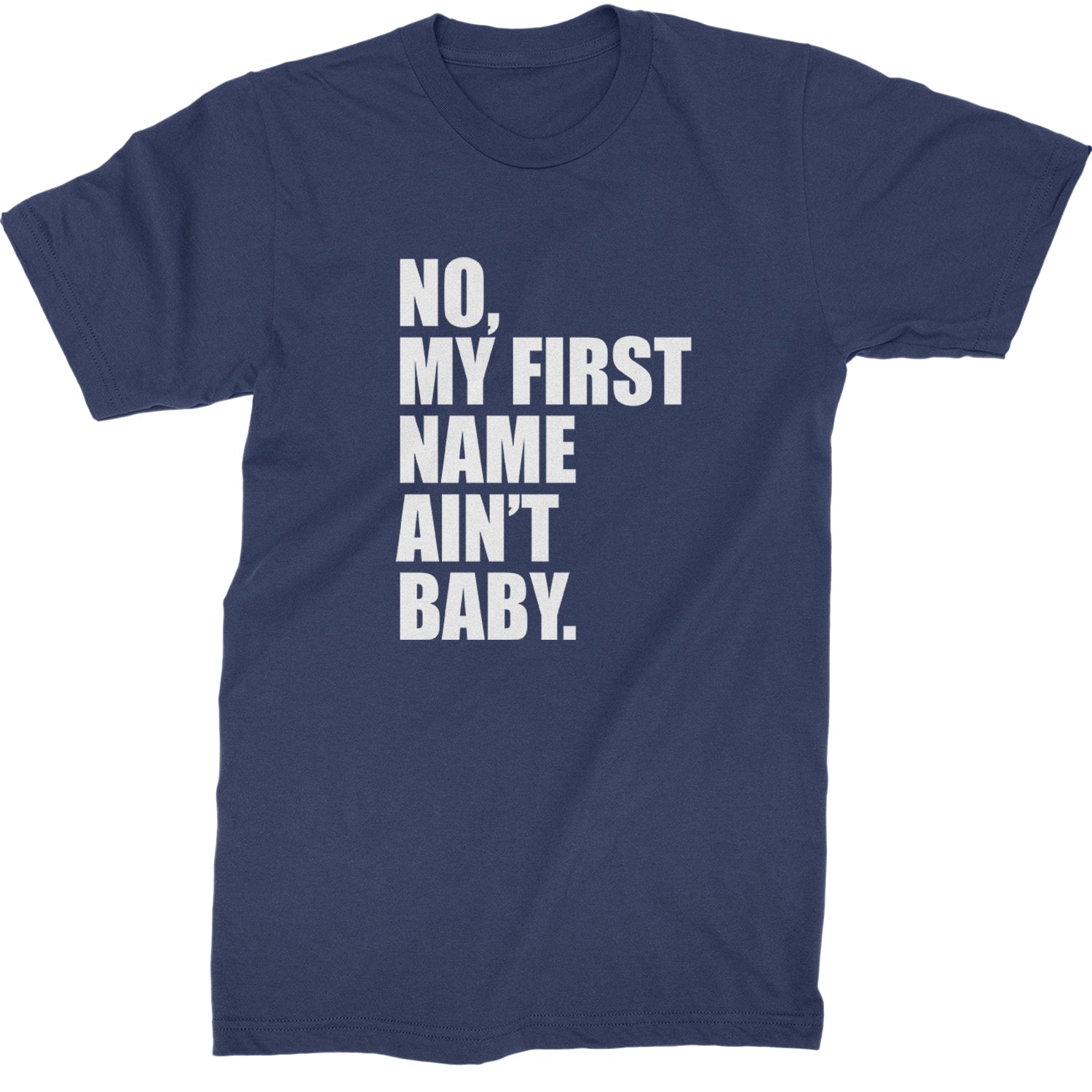 No My First Name Ain't Baby Together Again Mens T-shirt Navy Blue